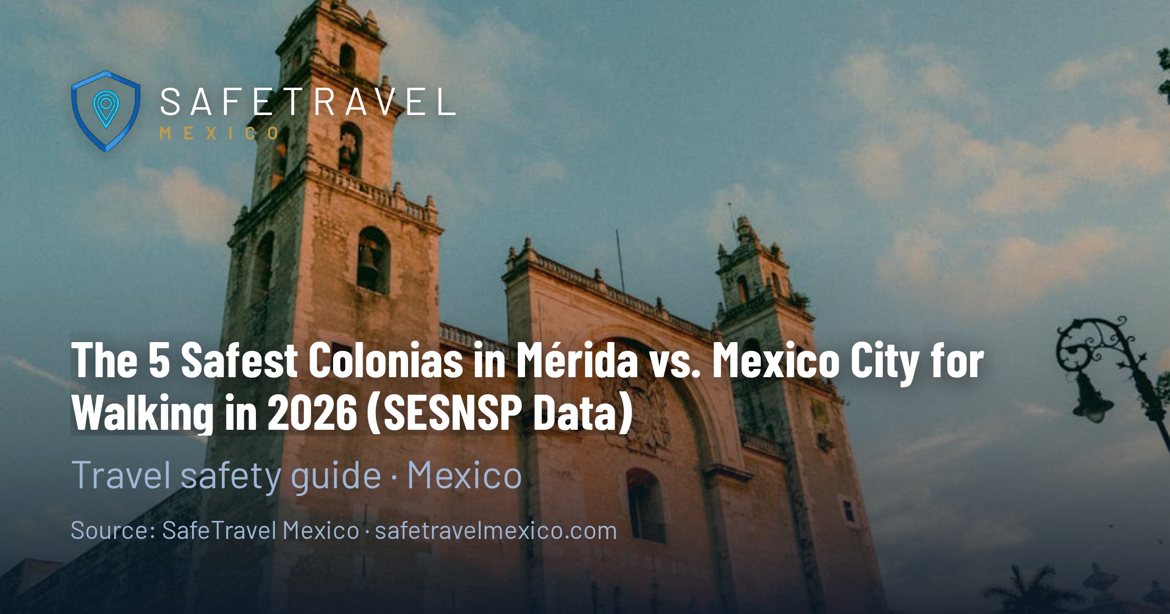 The 5 Safest Colonias in Mérida vs. Mexico City for Walking in 2026 (SESNSP Data)