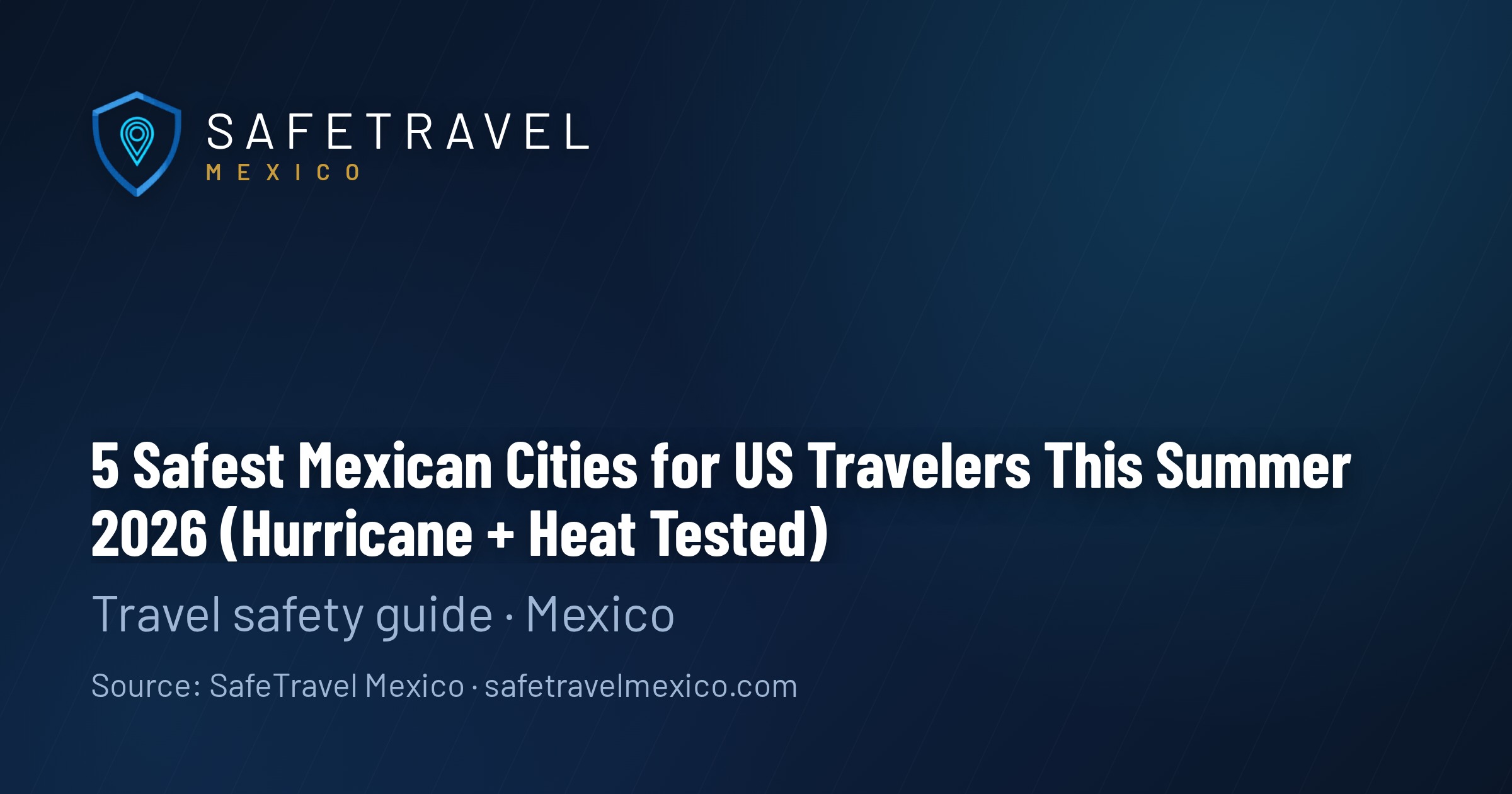 5 Safest Mexican Cities for US Travelers This Summer 2026 (Hurricane + Heat Tested)