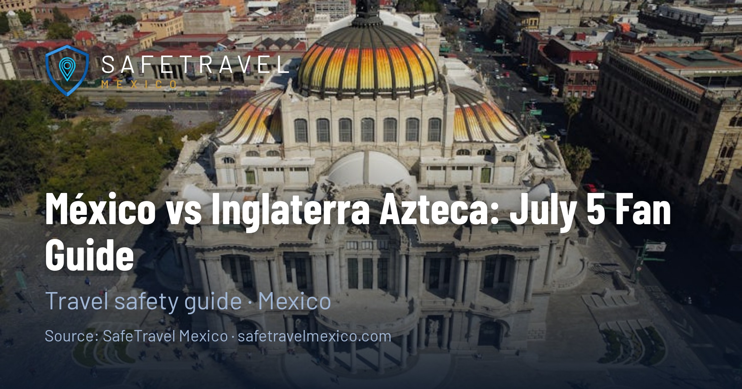 México vs Inglaterra at the Azteca on July 5: A Round-of-16 Fan Safety Guide for CDMX