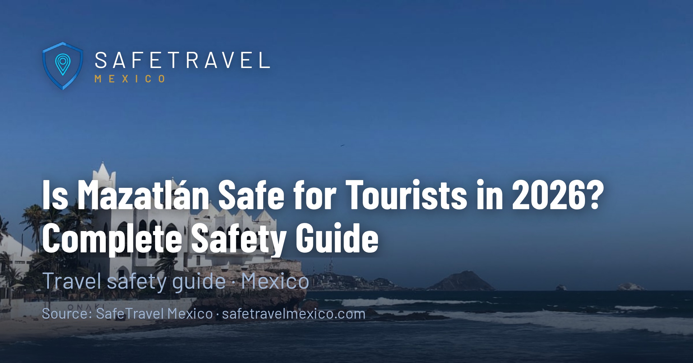 Is Mazatlán Safe for Tourists in 2026? Complete Safety Guide