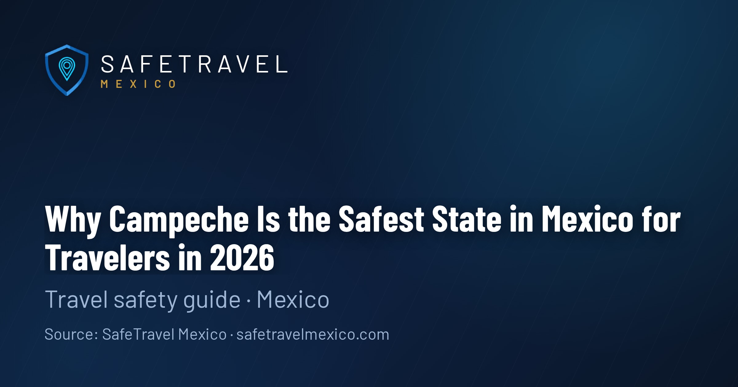 Why Campeche Is the Safest State in Mexico for Travelers in 2026