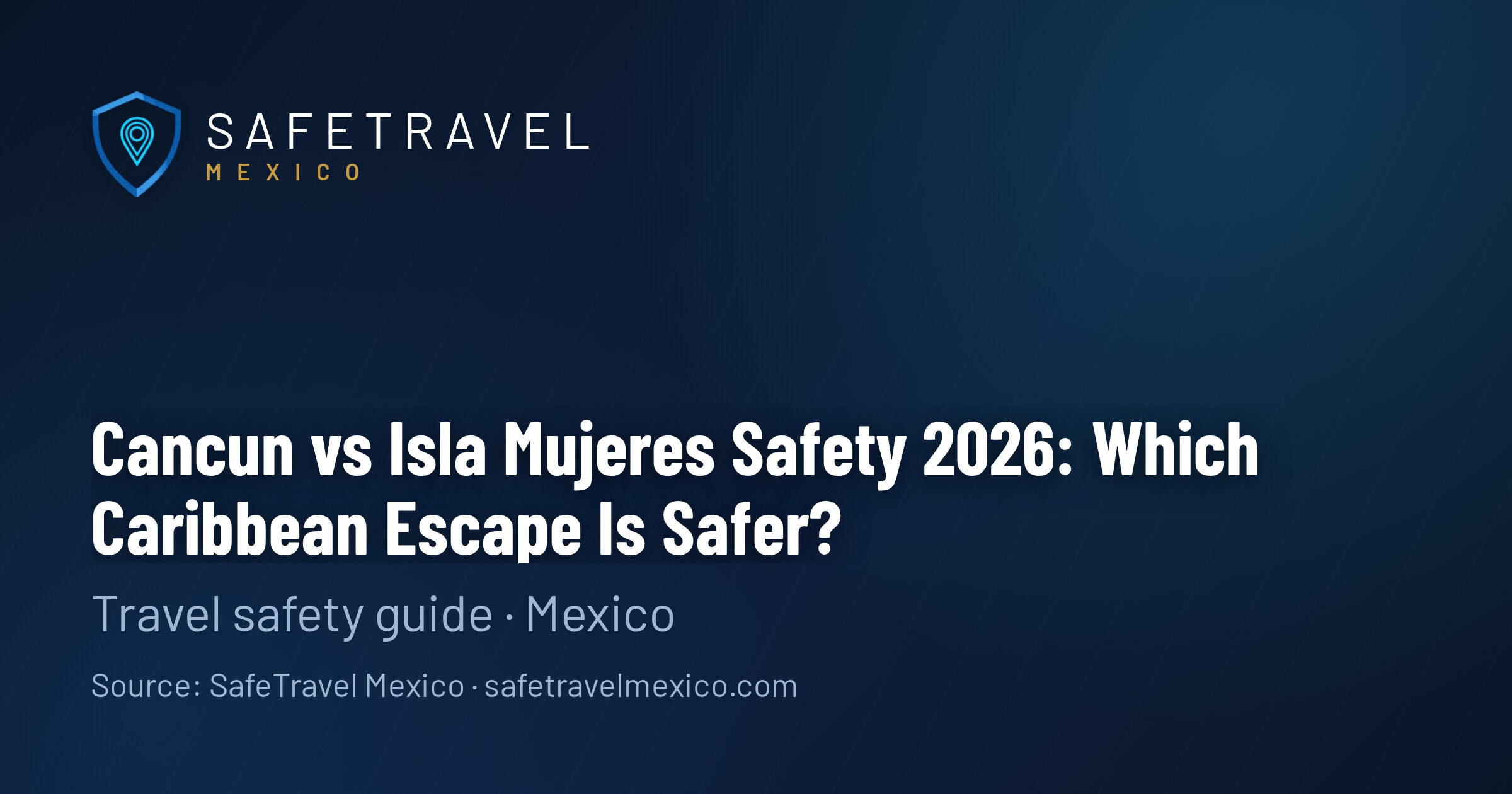 Cancun vs Isla Mujeres Safety 2026: Which Caribbean Escape Is Safer?