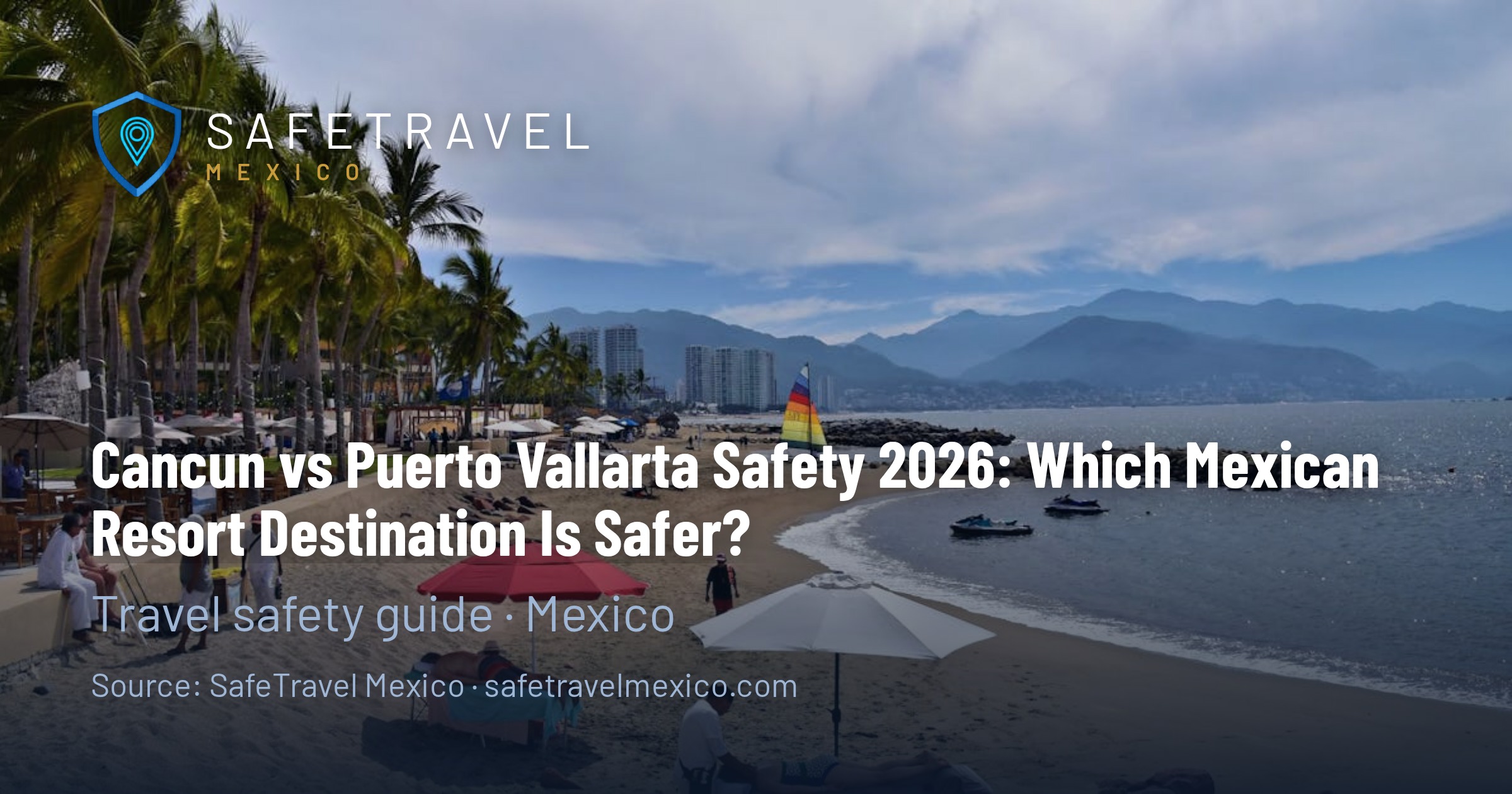 Cancun vs Puerto Vallarta Safety 2026: Which Mexican Resort Destination Is Safer?