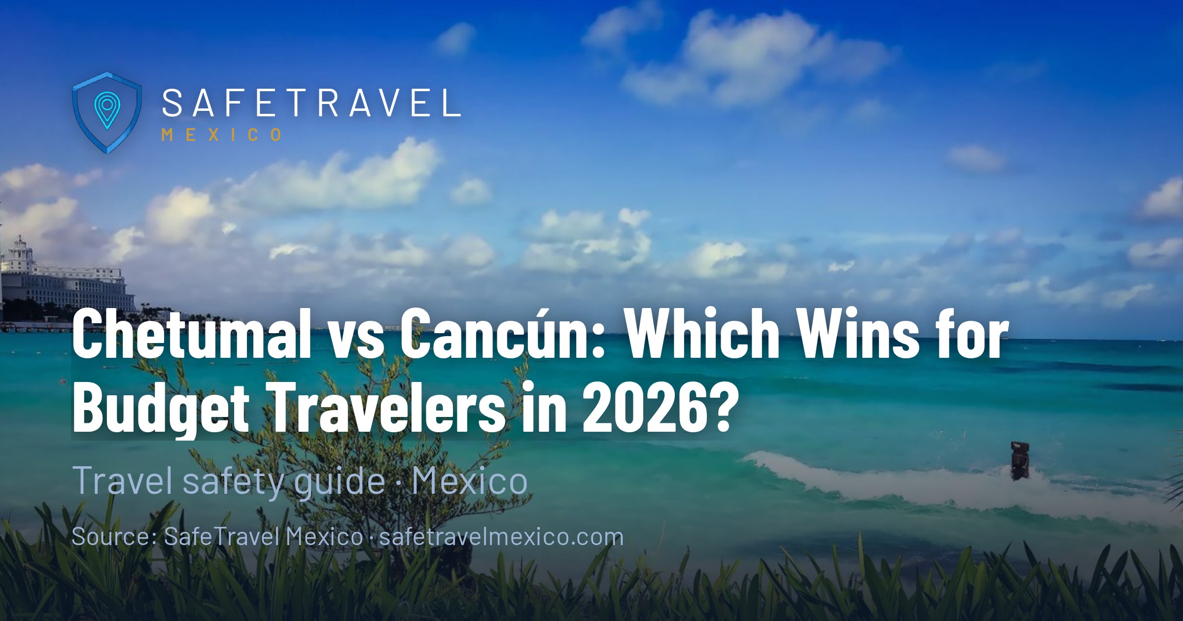 Chetumal vs Cancún: Which Wins for Budget Travelers in 2026?