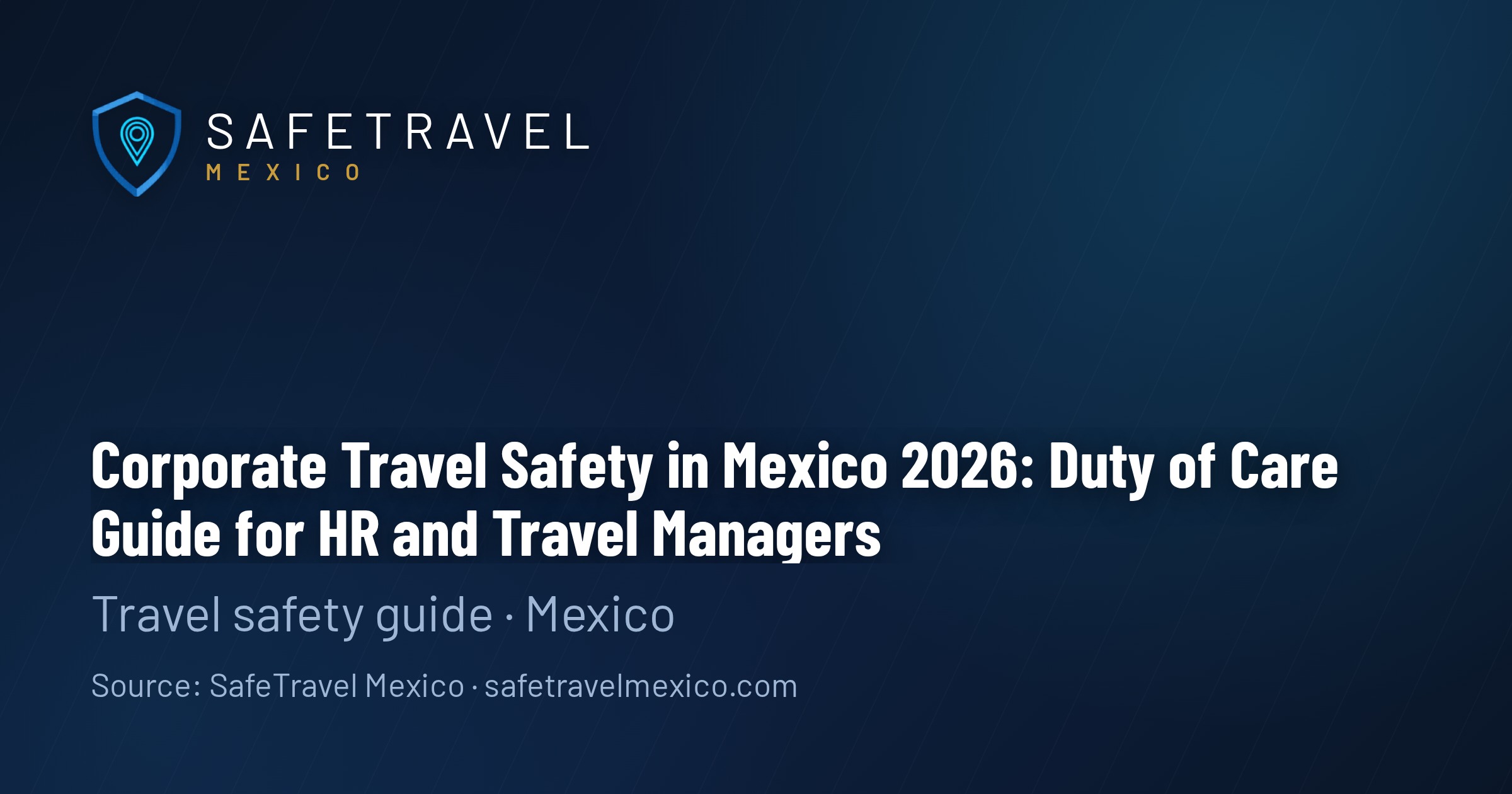 Corporate Travel Safety in Mexico 2026: Duty of Care Guide for HR and Travel Managers
