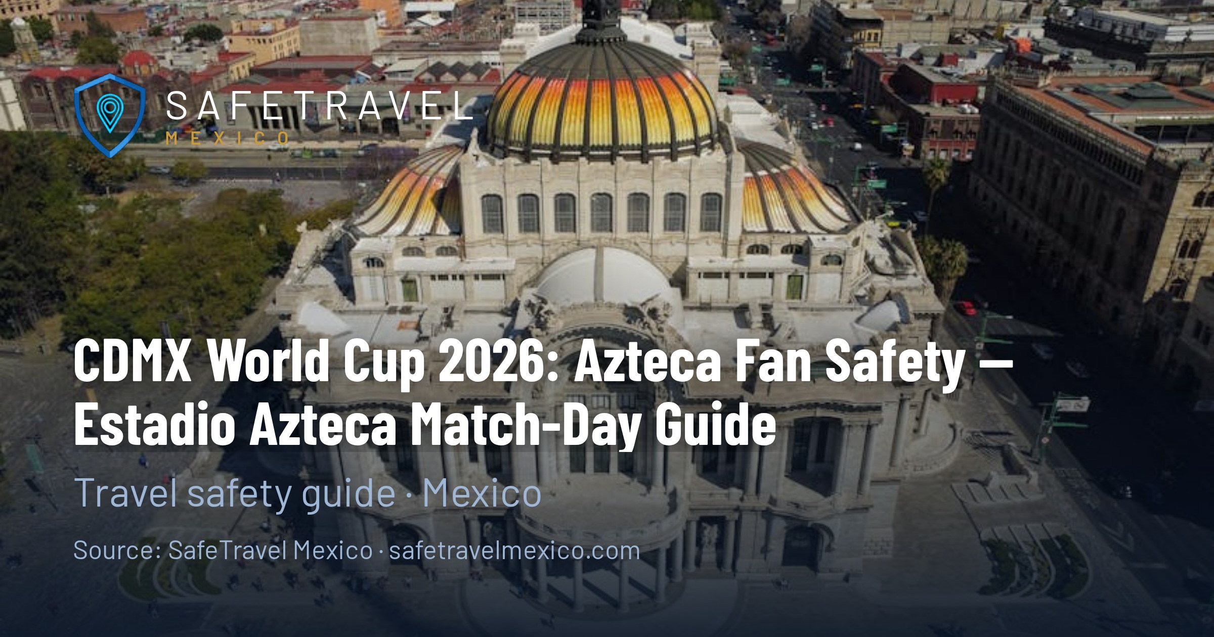 Estadio Azteca World Cup 2026: CDMX Fan Safety & Match-Day Guide
