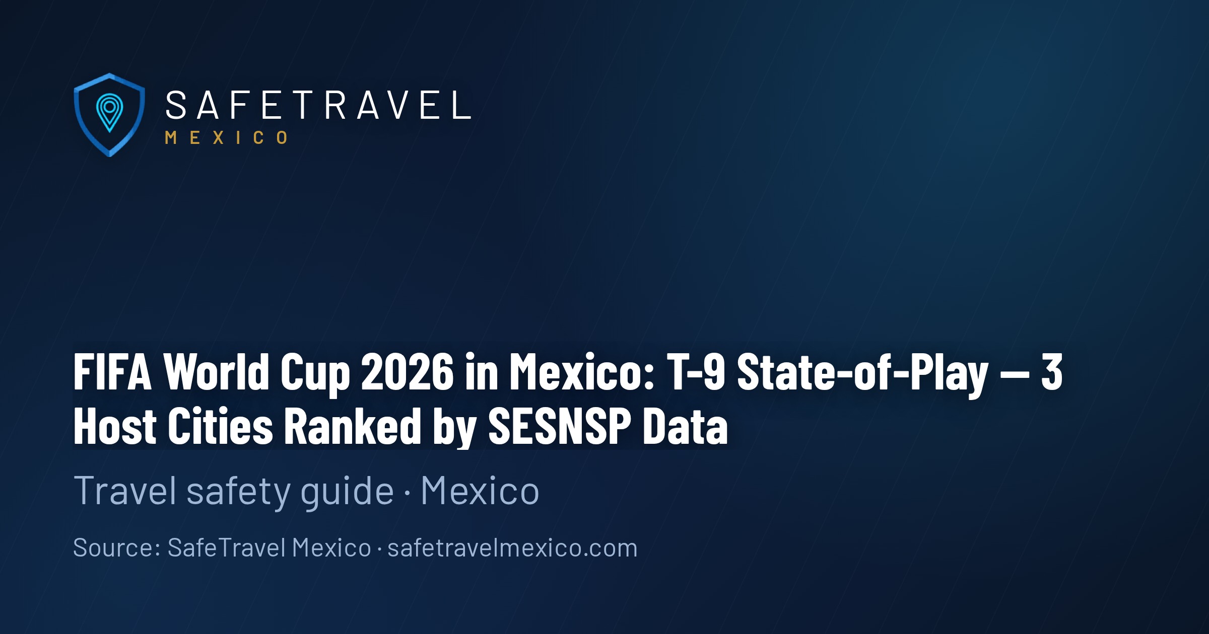 FIFA World Cup 2026 in Mexico: T-Minus 9 Months — 3 Host Cities Ranked by SESNSP Data