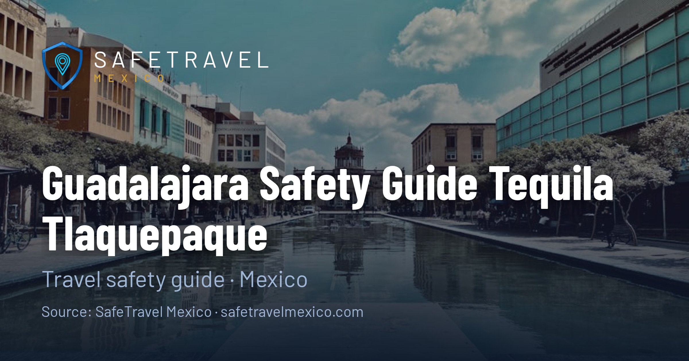 Guadalajara Safety Guide: Tequila, Tlaquepaque, and Street Smarts