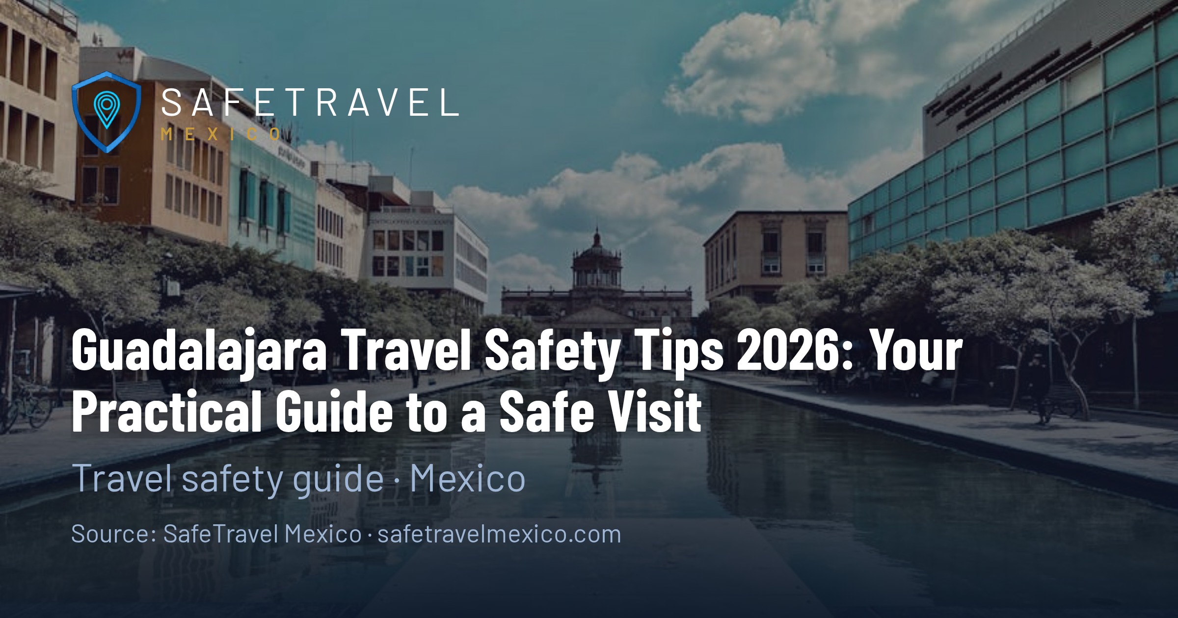 Guadalajara Travel Safety Tips 2026: Your Practical Guide to a Safe Visit
