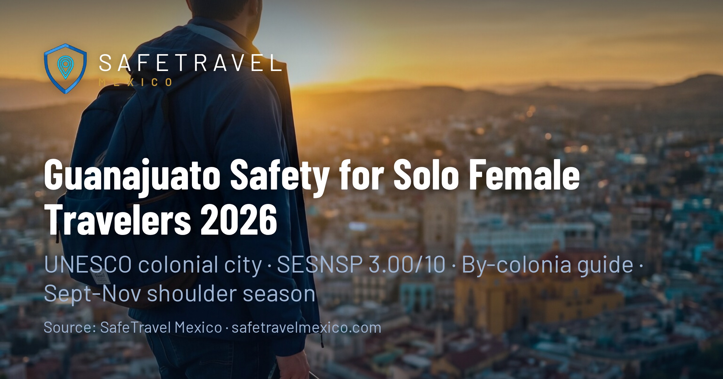 Guanajuato Safety for Solo Female Travelers 2026: The Colonia-by-Colonia Guide US Women Actually Book