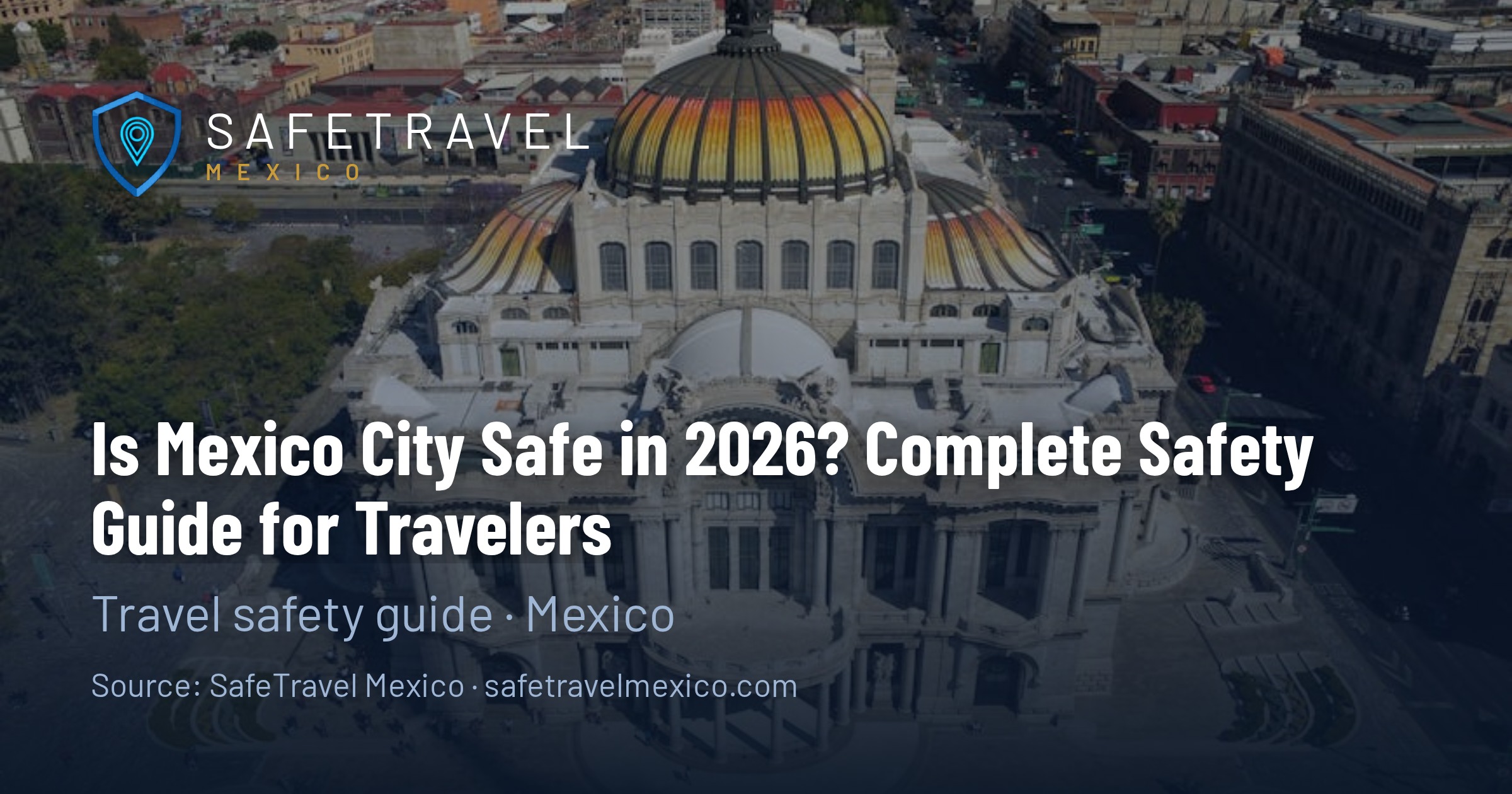 Is Mexico City Safe in 2026? Complete Safety Guide for Travelers
