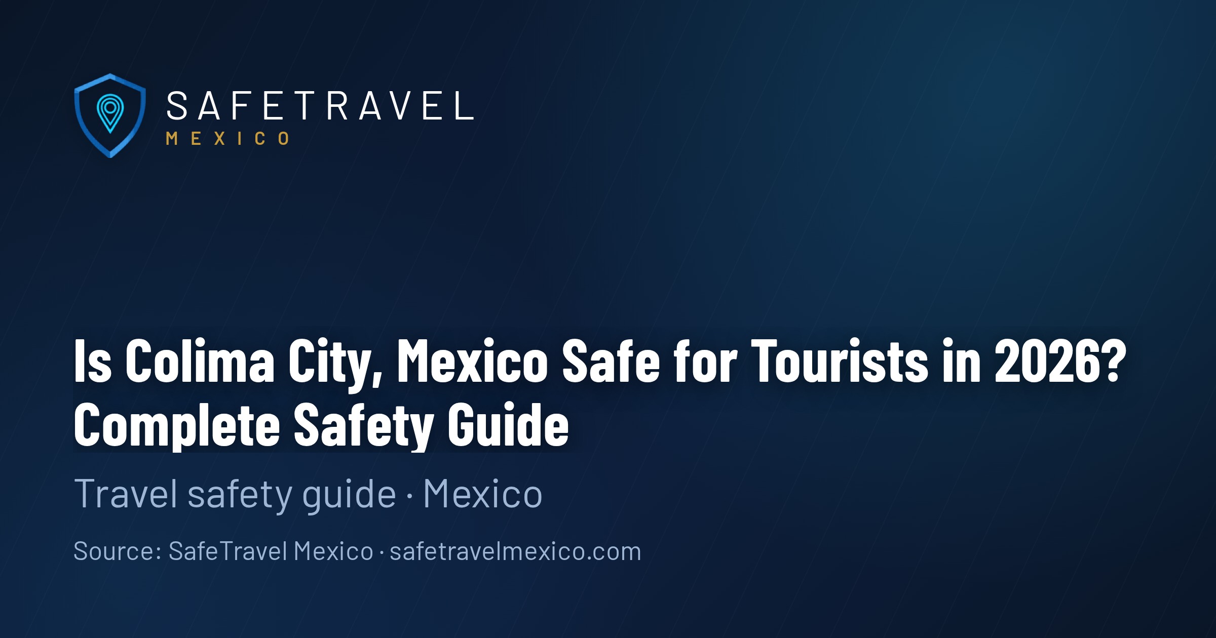 Is Colima City, Mexico Safe for Tourists in 2026? Complete Safety Guide