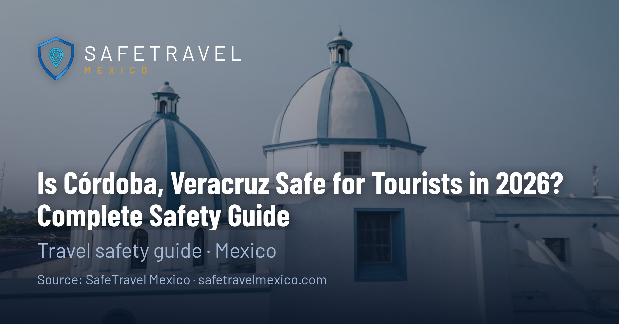 Is Córdoba, Veracruz Safe for Tourists in 2026? Complete Safety Guide