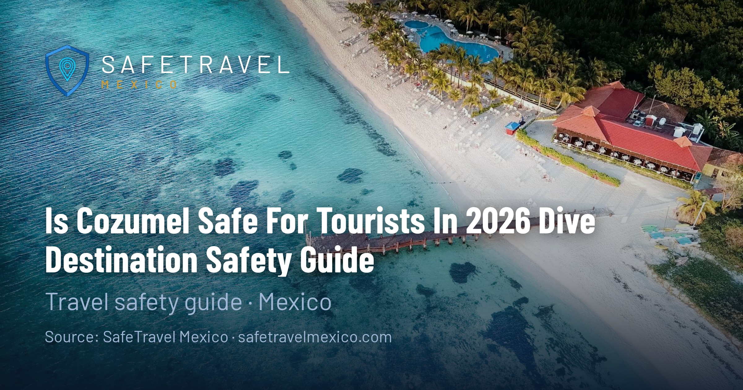 Is Cozumel Safe for Tourists in 2026? Dive Destination Safety Guide