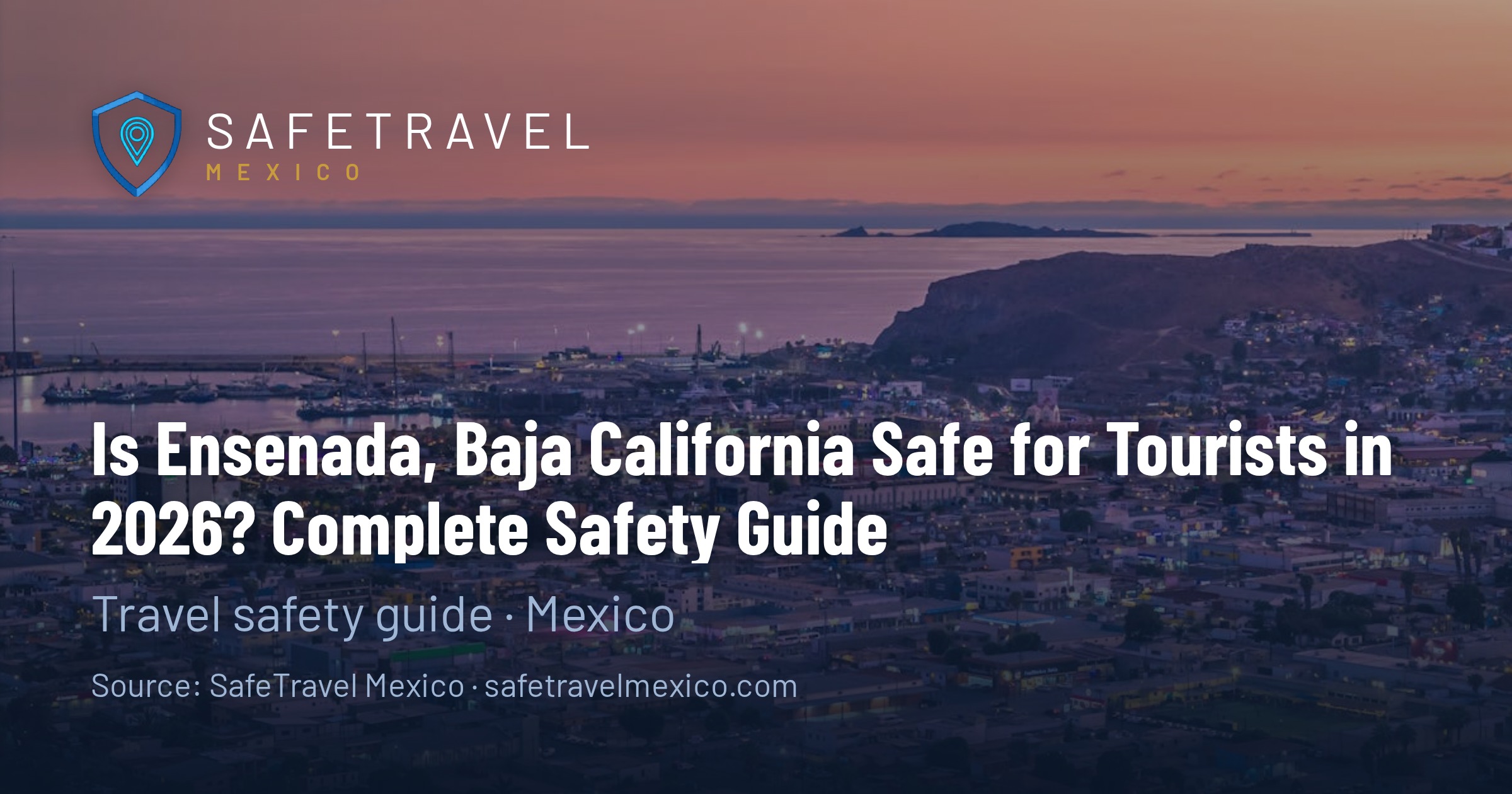 Is Ensenada, Baja California Safe for Tourists in 2026? Complete Safety Guide
