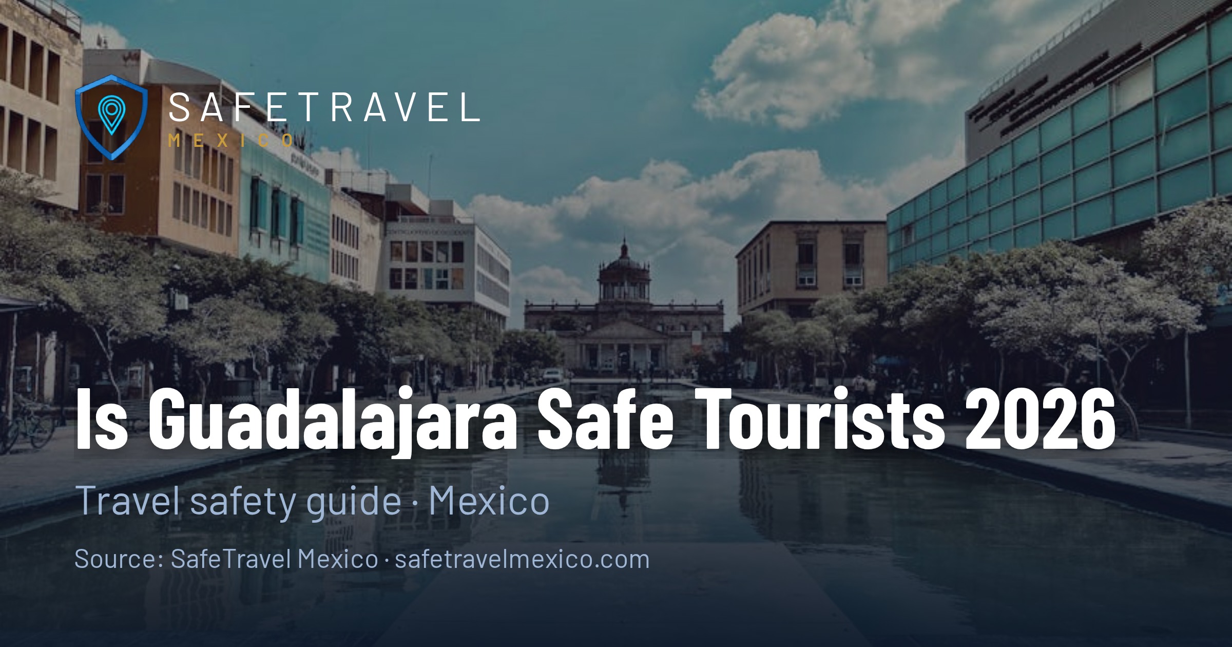 Is Guadalajara Safe for Tourists in 2026? Complete Safety Guide
