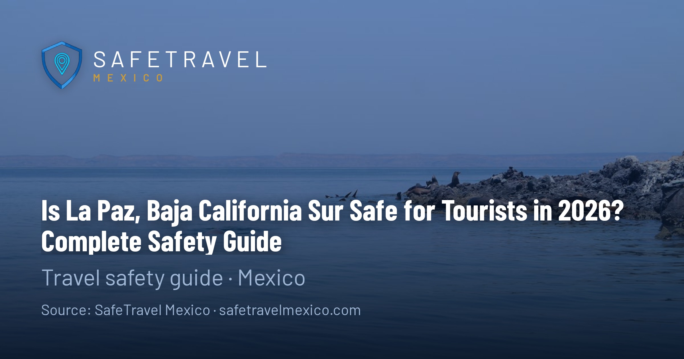 Is La Paz, Baja California Sur Safe for Tourists in 2026? Complete Safety Guide
