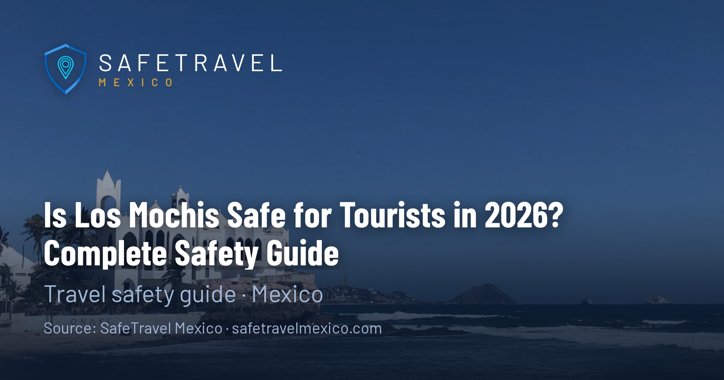 Is Los Mochis Safe for Tourists in 2026? Complete Safety Guide