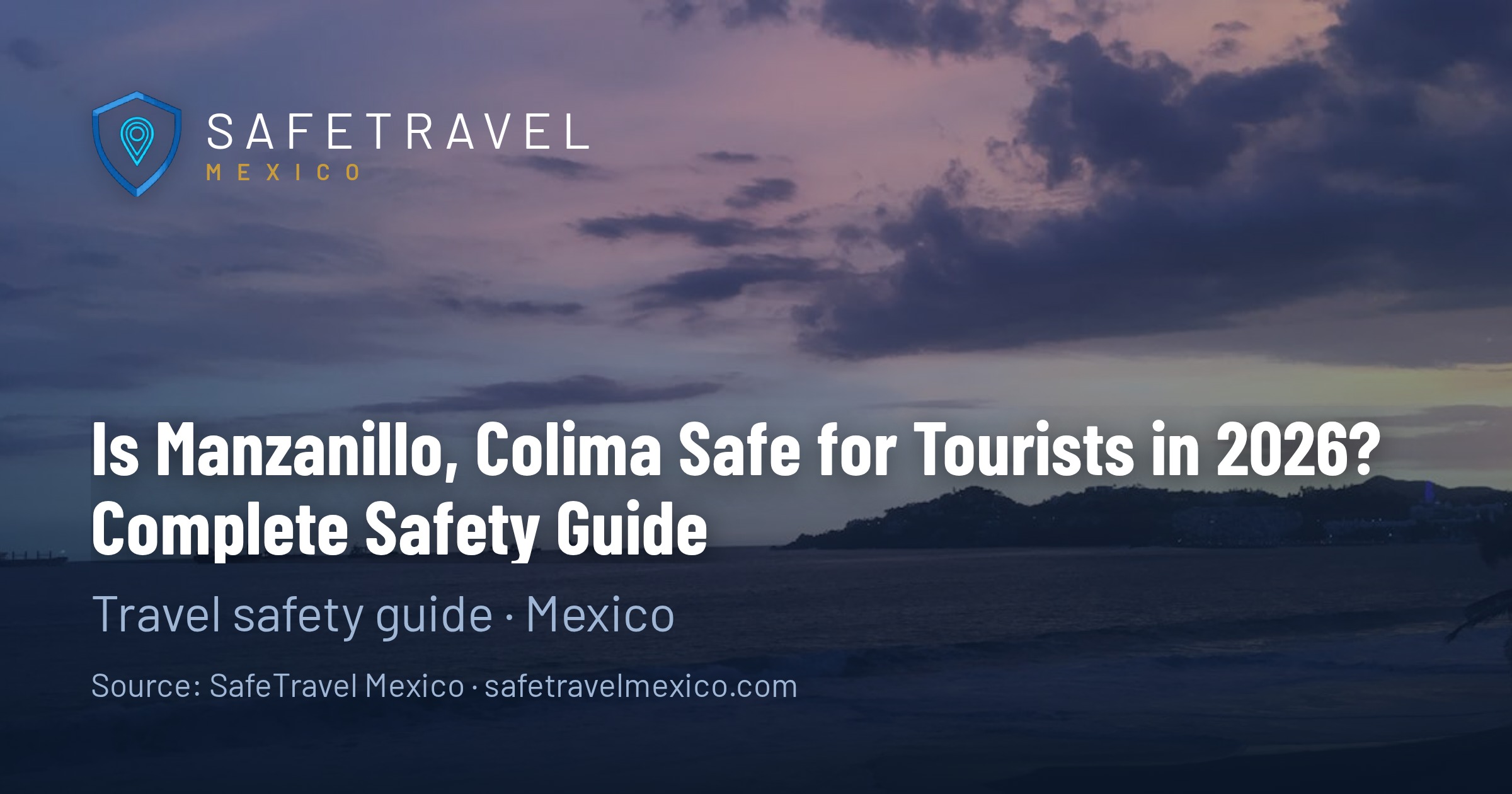 Is Manzanillo, Colima Safe for Tourists in 2026? Complete Safety Guide