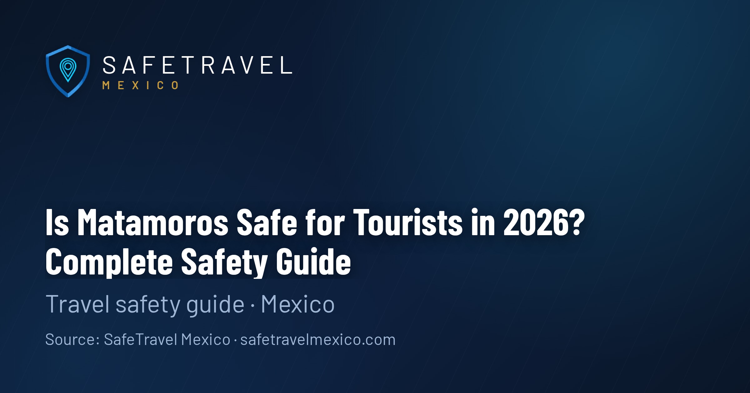Is Matamoros Safe for Tourists in 2026? Complete Safety Guide