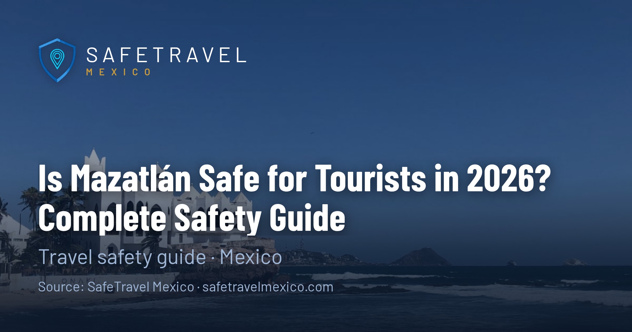 Is Mazatlán Safe for Tourists in 2026? Complete Safety Guide