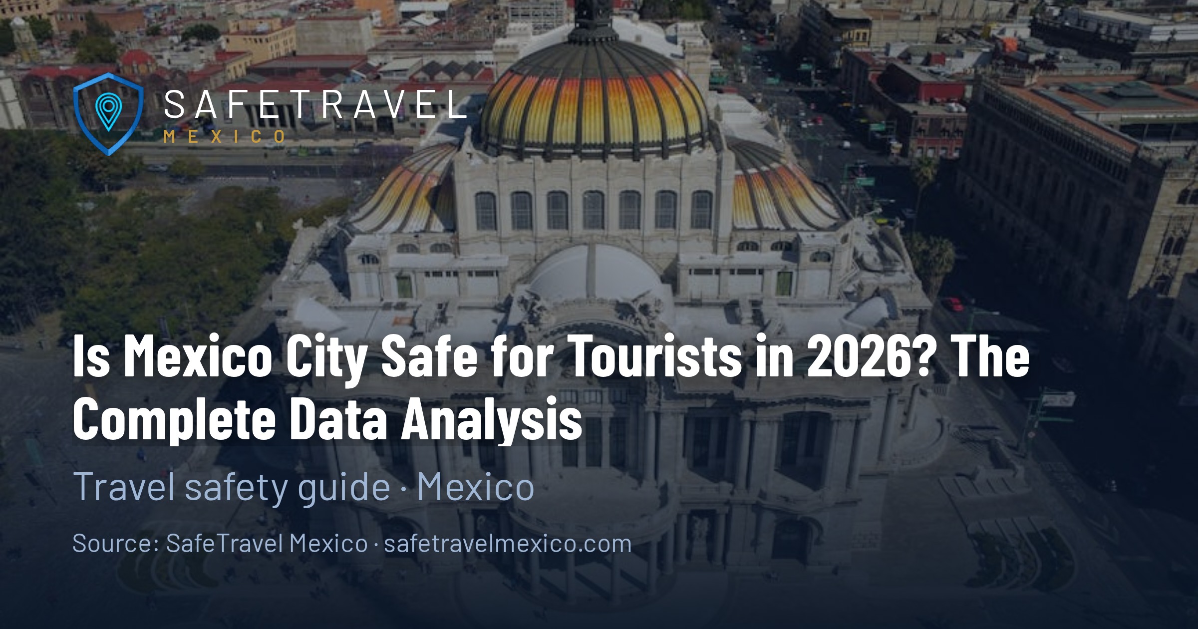 Is Mexico City Safe for Tourists in 2026? The Complete Data Analysis