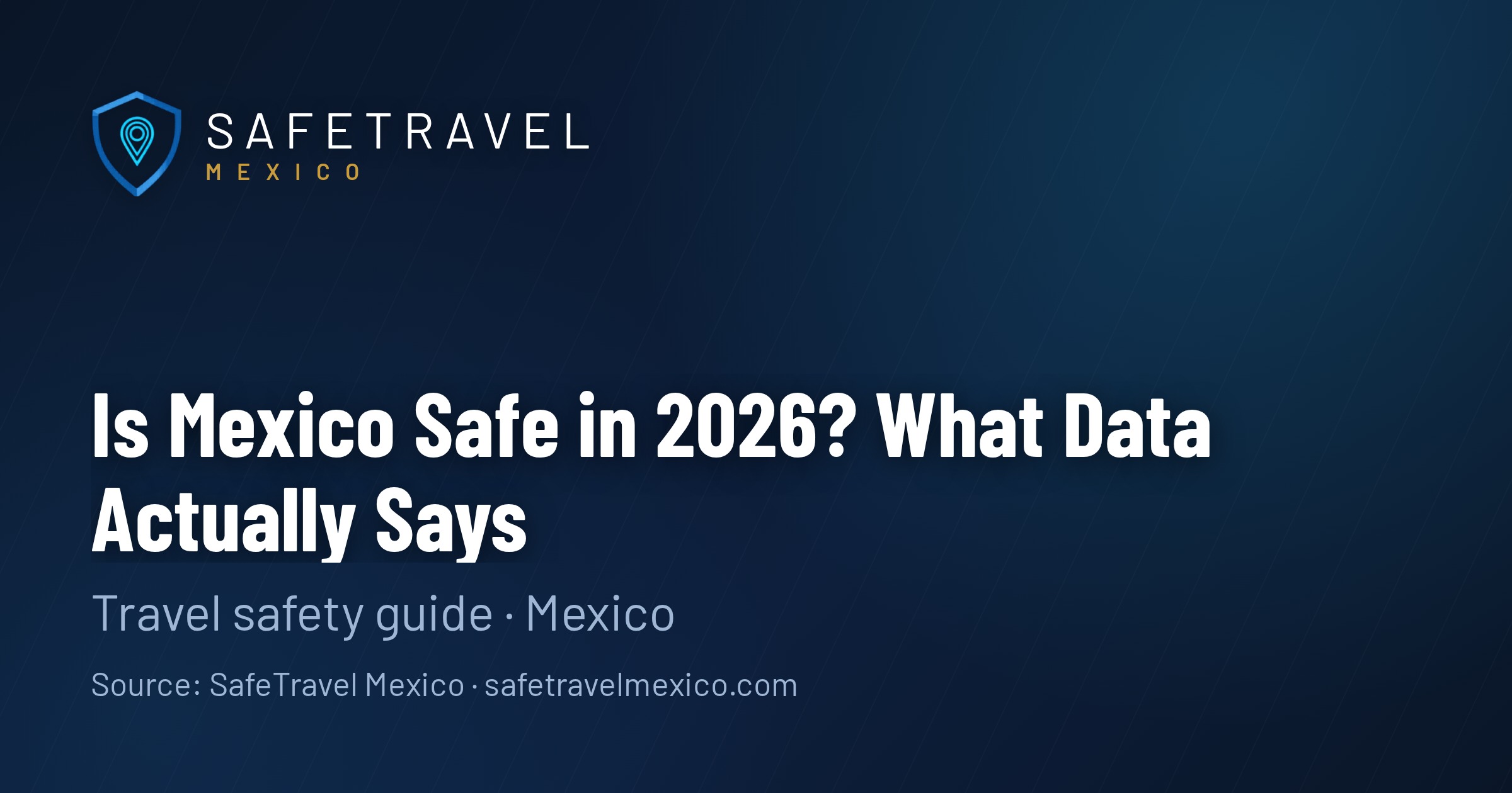 Is Mexico Safe in 2026? What Data Actually Says About Travel Right Now