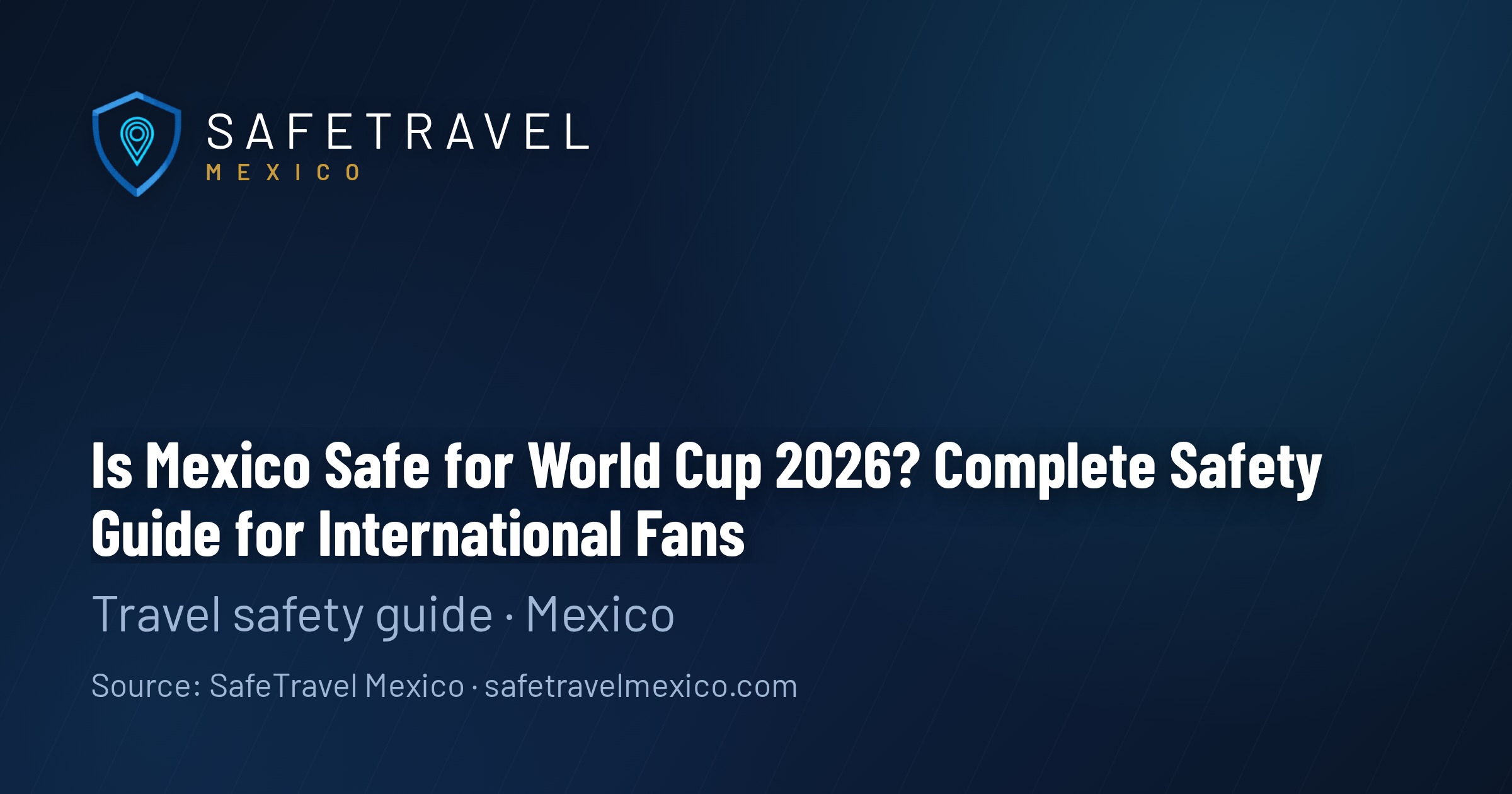 Is Mexico Safe for World Cup 2026? Complete Safety Guide for International Fans