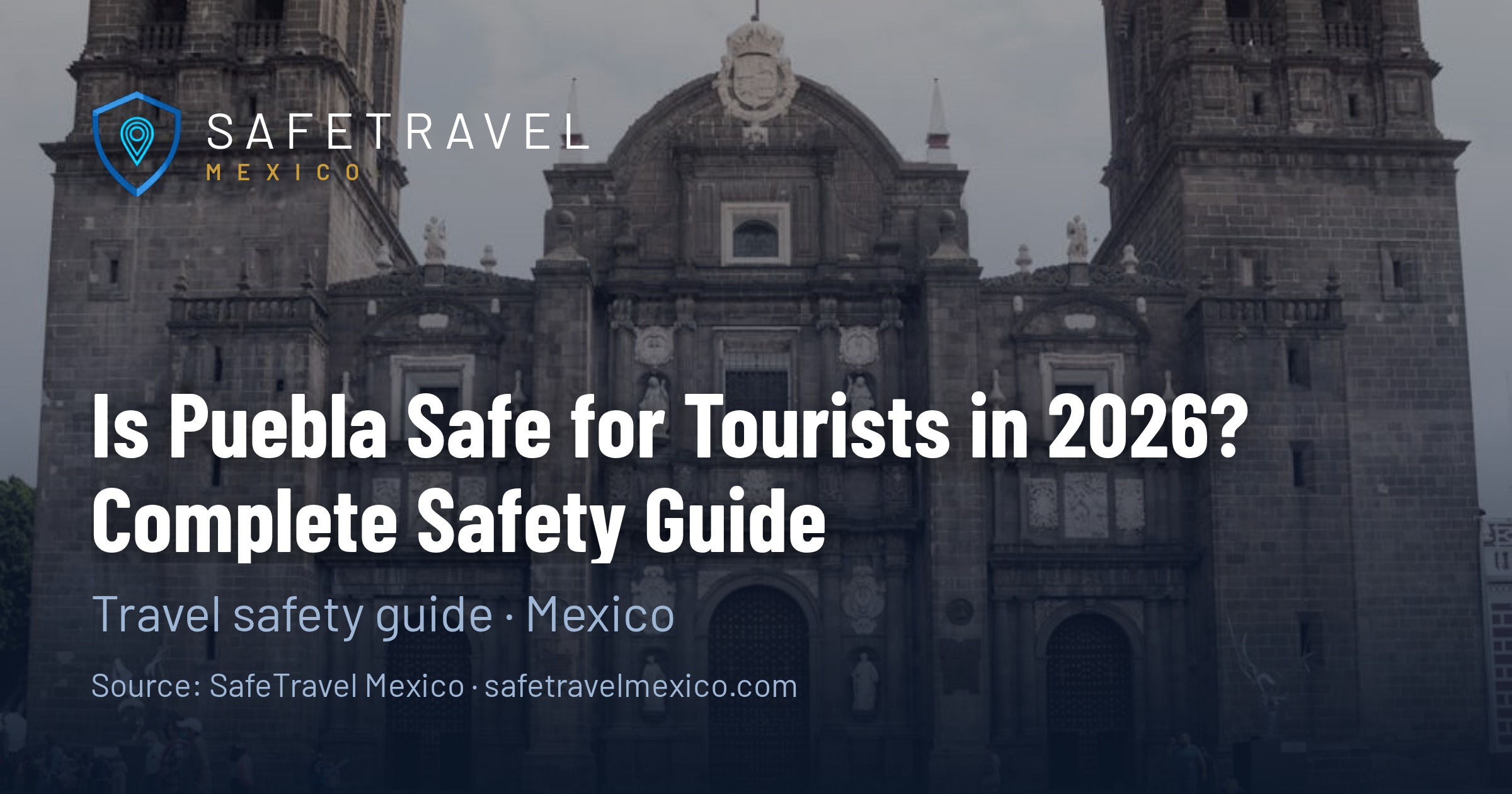 Is Puebla Safe for Tourists in 2026? Complete Safety Guide