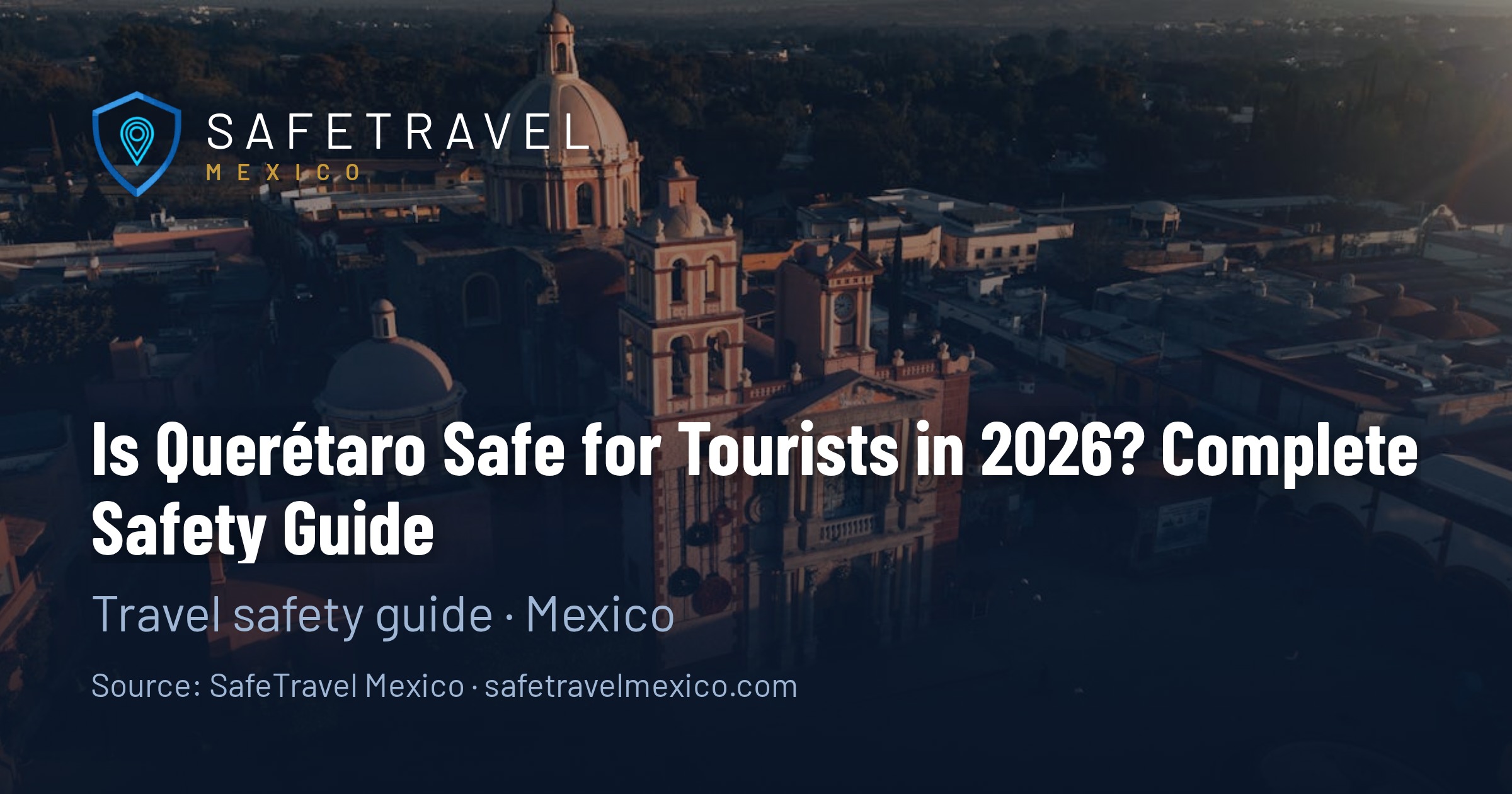 Is Querétaro Safe for Tourists in 2026? Complete Safety Guide