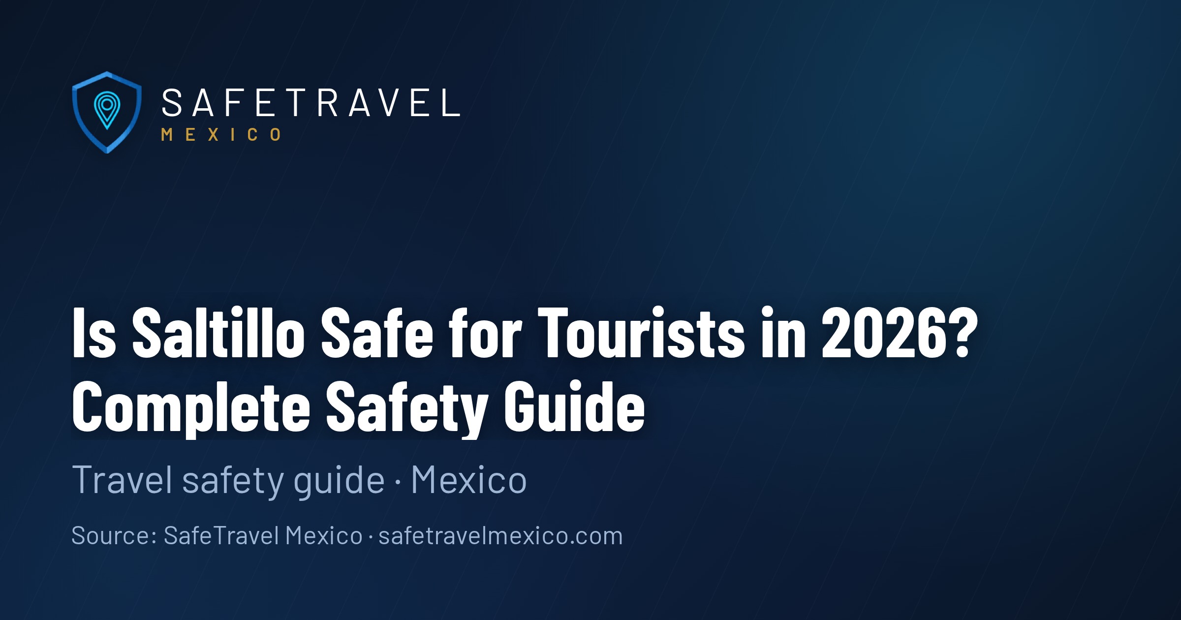 Is Saltillo Safe for Tourists in 2026? Complete Safety Guide