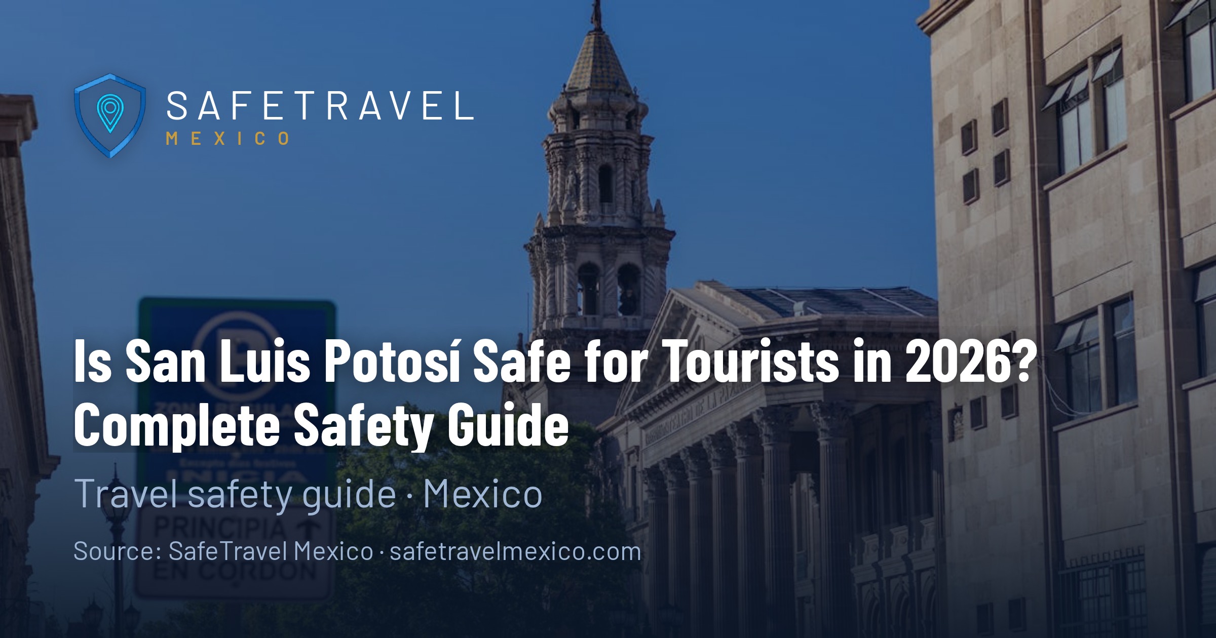 Is San Luis Potosí Safe for Tourists in 2026? Complete Safety Guide