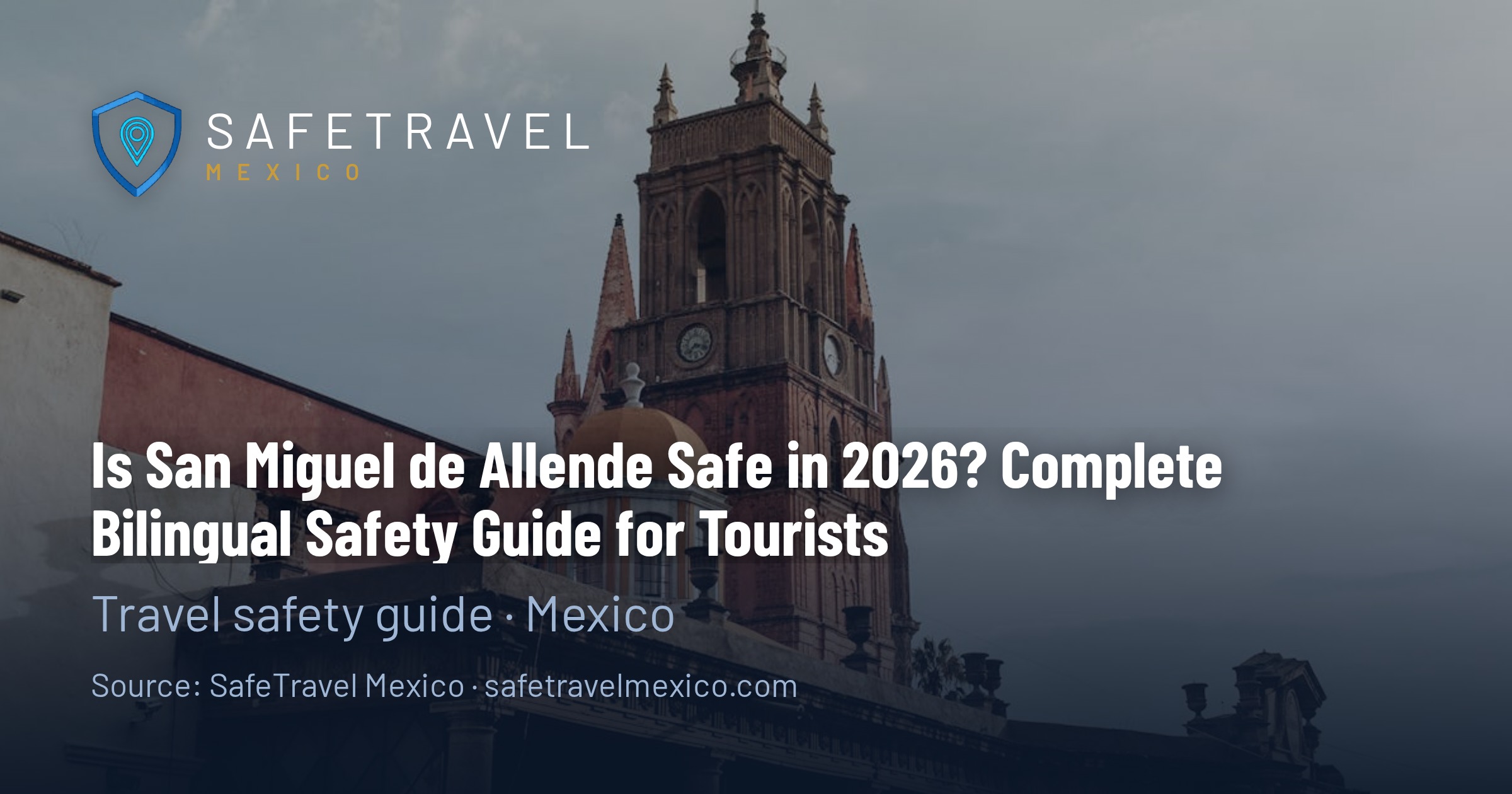 Is San Miguel de Allende Safe in 2026? Complete Safety Guide for Tourists