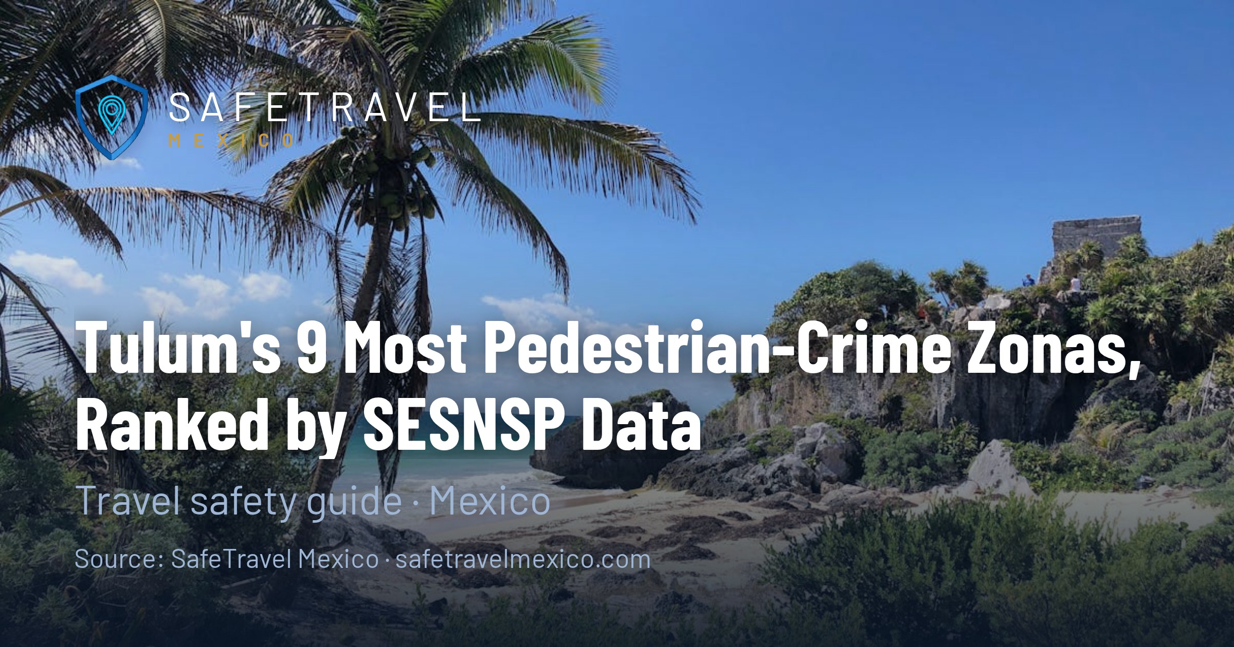 Tulum's 9 Most Pedestrian-Crime Zonas, Ranked by SESNSP Data