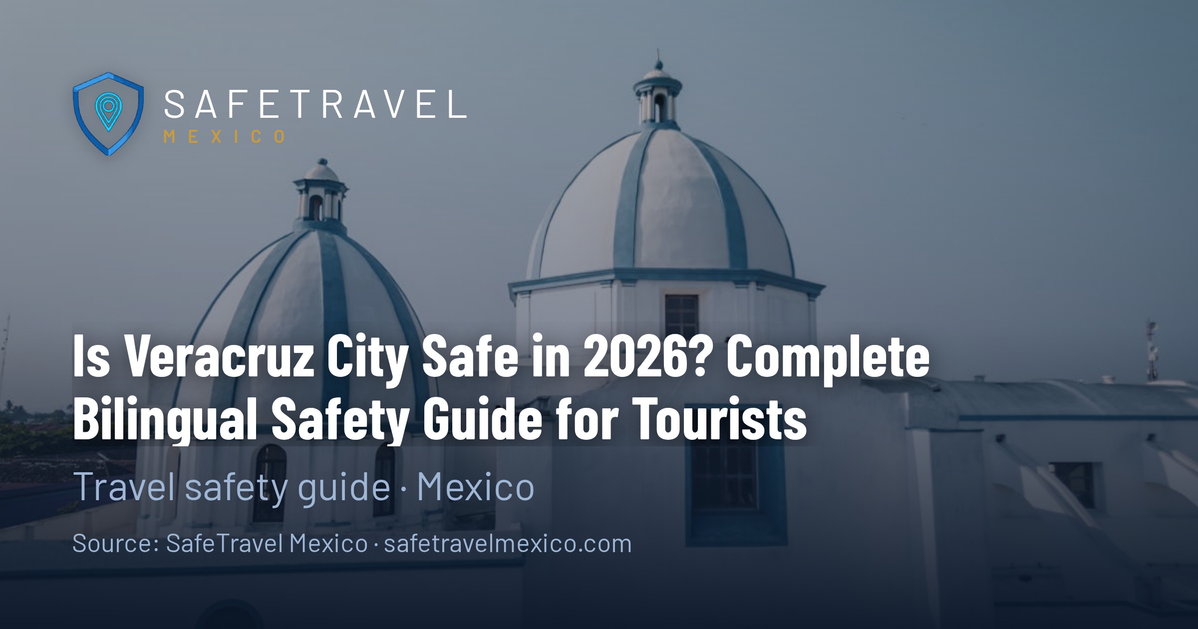 Is Veracruz City Safe in 2026? Complete Safety Guide for Tourists