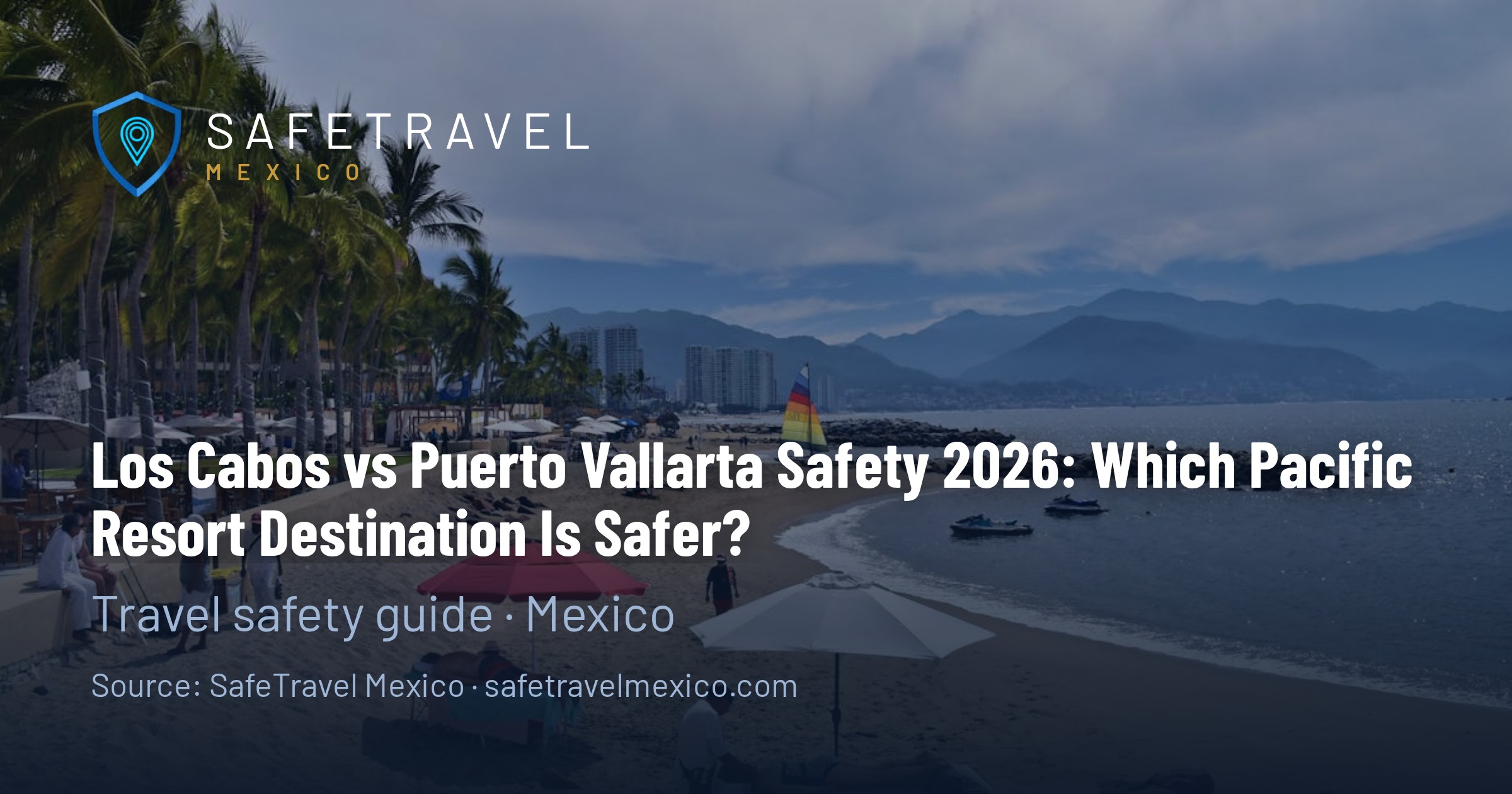 Los Cabos vs Puerto Vallarta Safety 2026: Which Pacific Resort Destination Is Safer?