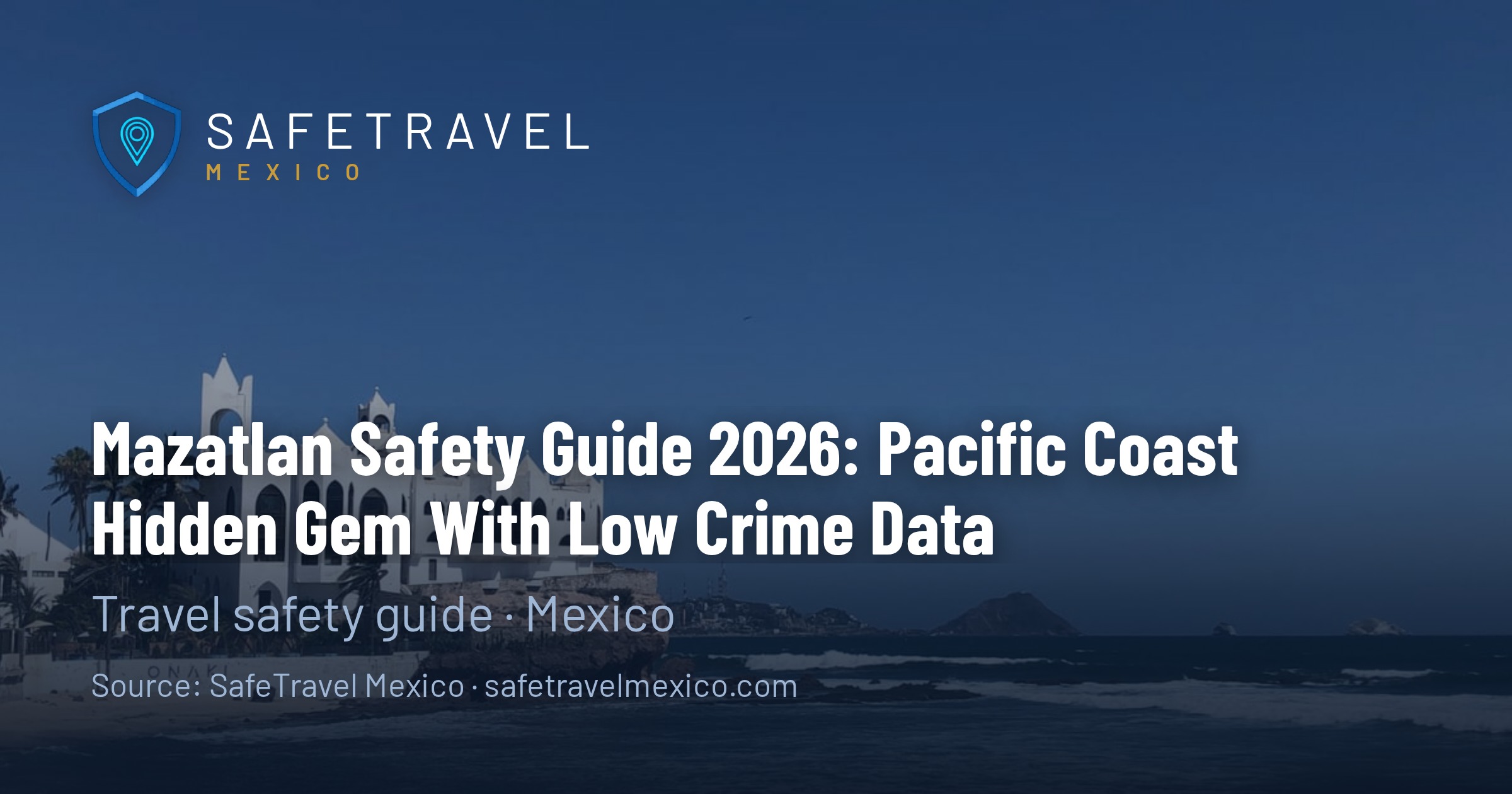 Mazatlan Safety Guide 2026: Pacific Coast Hidden Gem With Low Crime Data