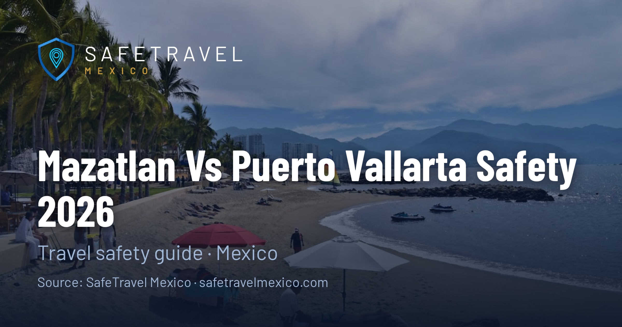 Mazatlán vs Puerto Vallarta Safety 2026: Which Mexican Beach Resort Is Safer?