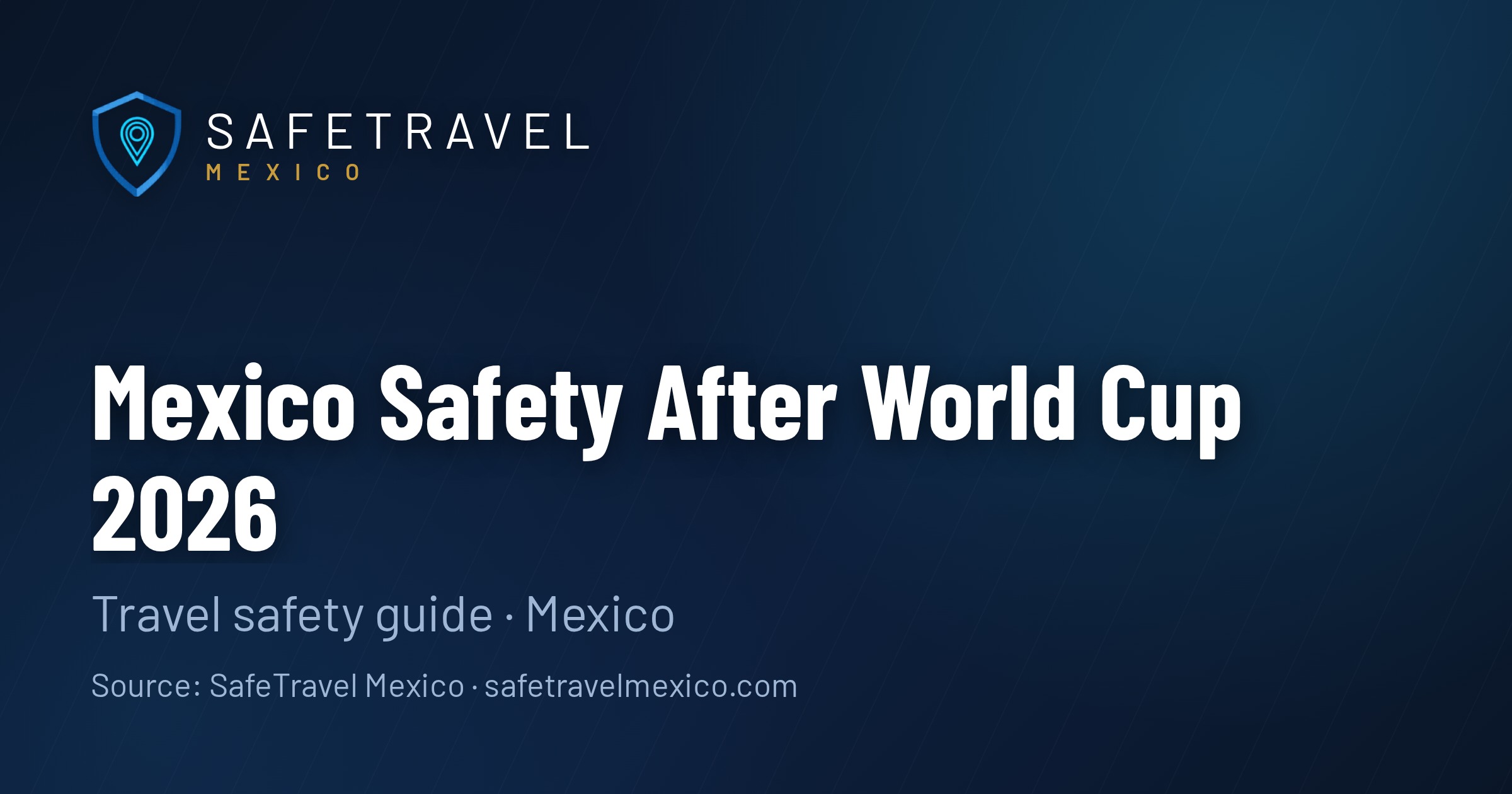Mexico Safety After World Cup 2026: What Changed, What Didn't, and What to Plan Around