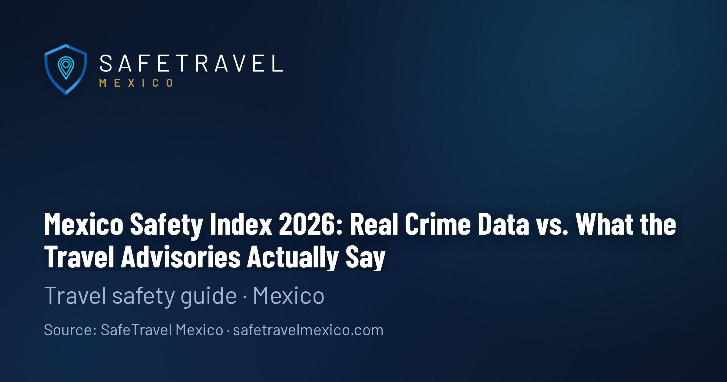 Mexico Safety Index 2026: Real Crime Data vs. What the Travel Advisories Actually Say