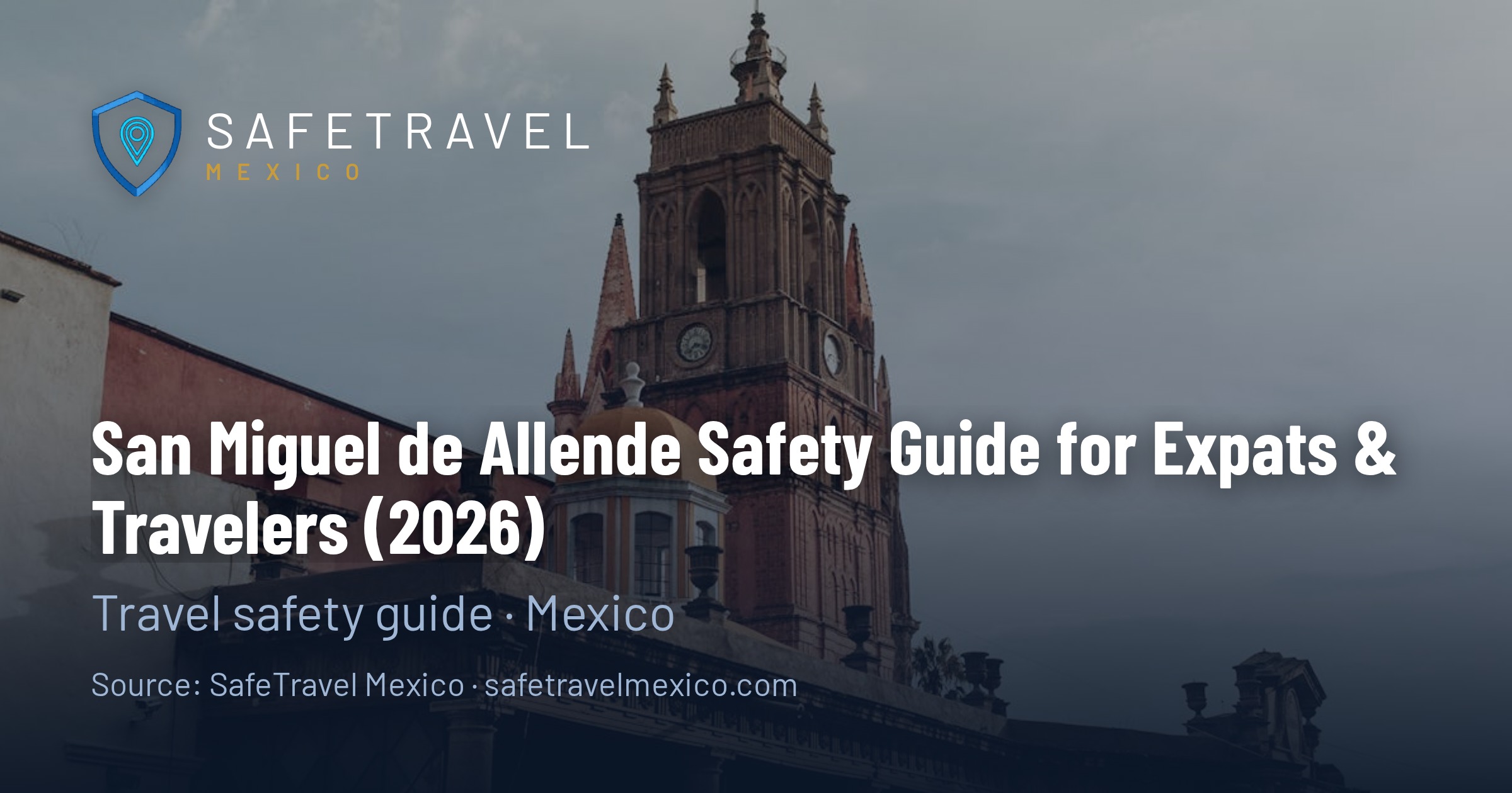 San Miguel de Allende Safety Guide for Expats & Travelers (2026)