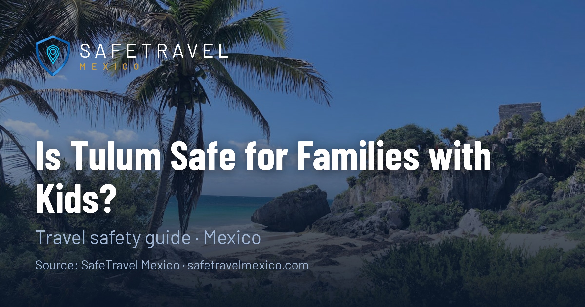 Is Tulum Safe for Families in 2026? Complete Guide for Parents