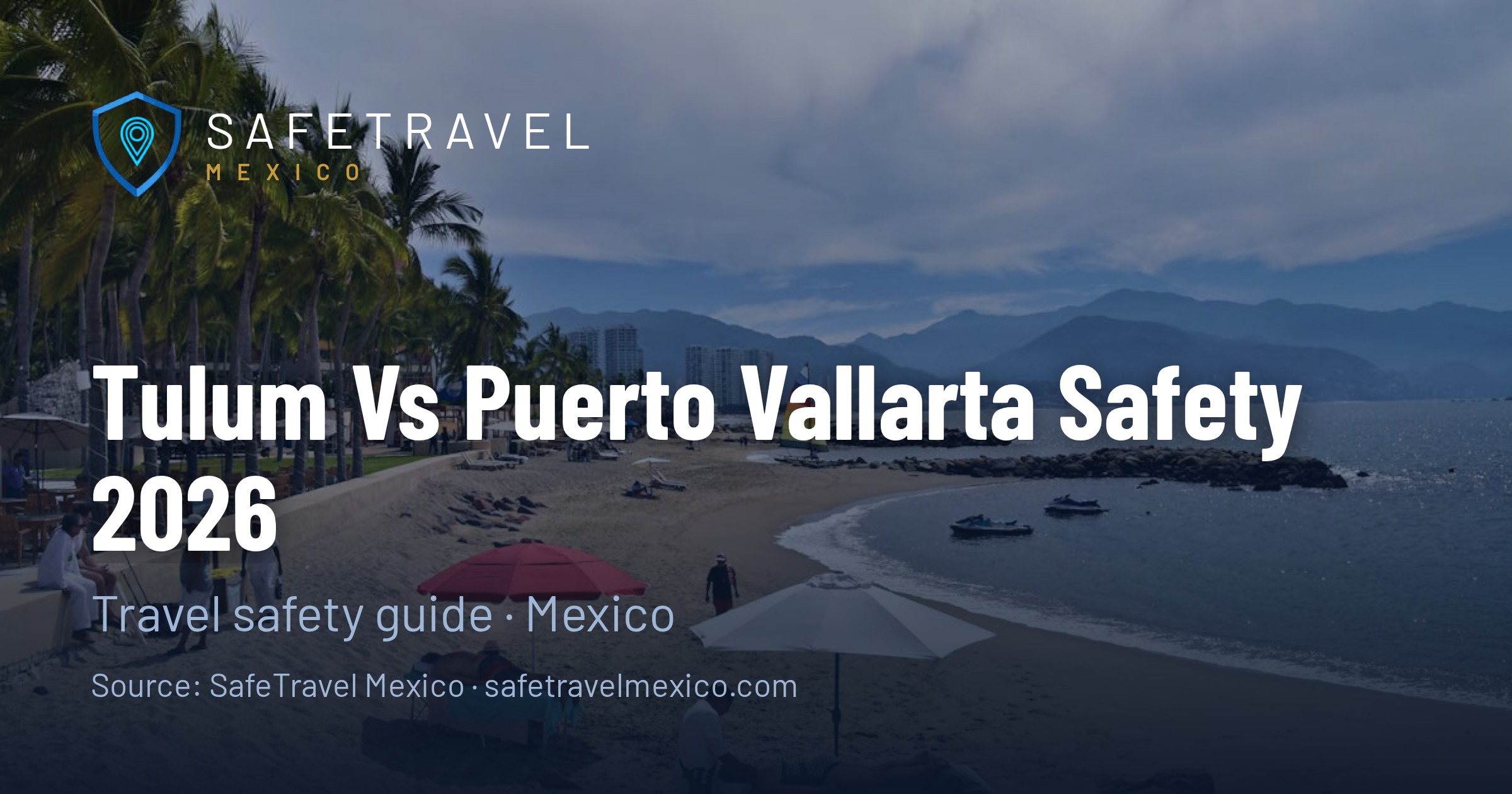 Tulum vs Puerto Vallarta 2026: Beach Destination Safety Comparison