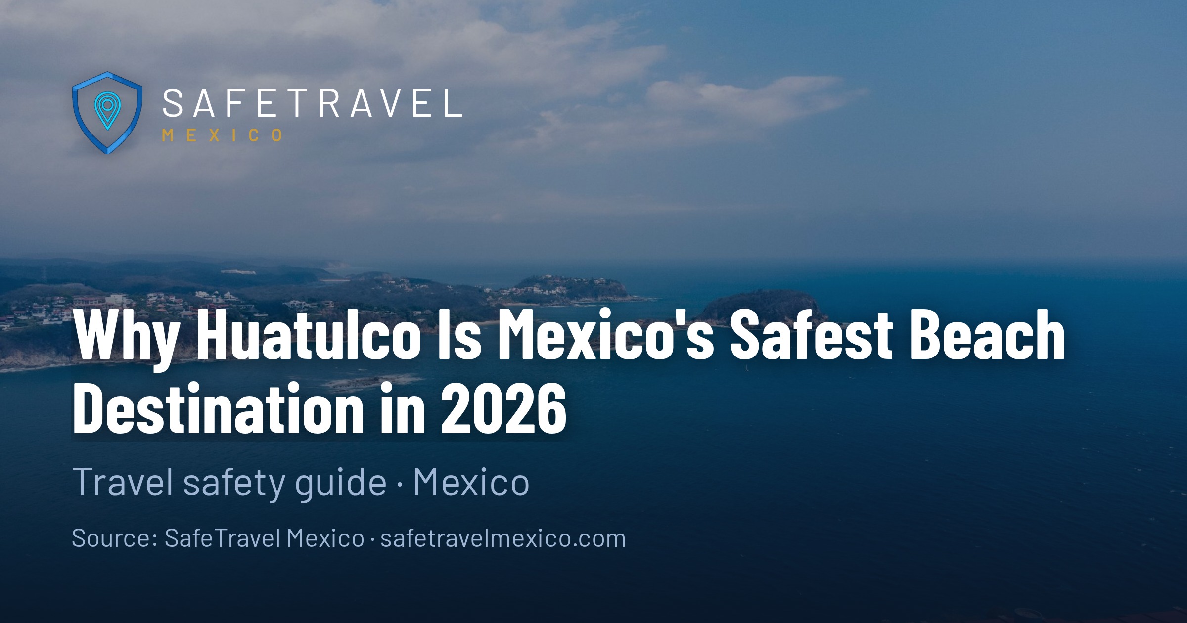 Why Huatulco Is Mexico's Safest Beach Destination for Travelers in 2026