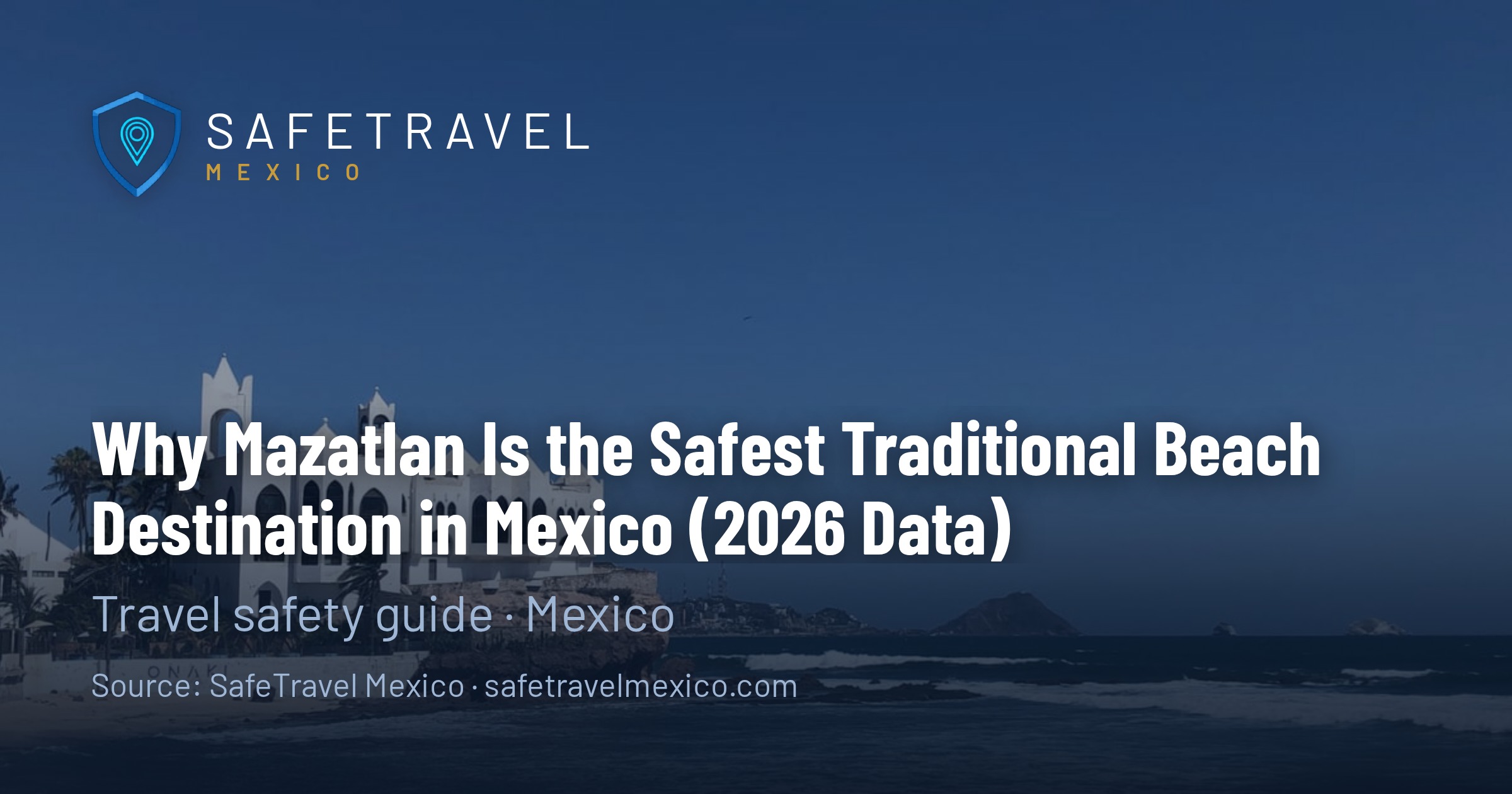 Why Mazatlan Is the Safest Traditional Beach Destination in Mexico (2026 Data)