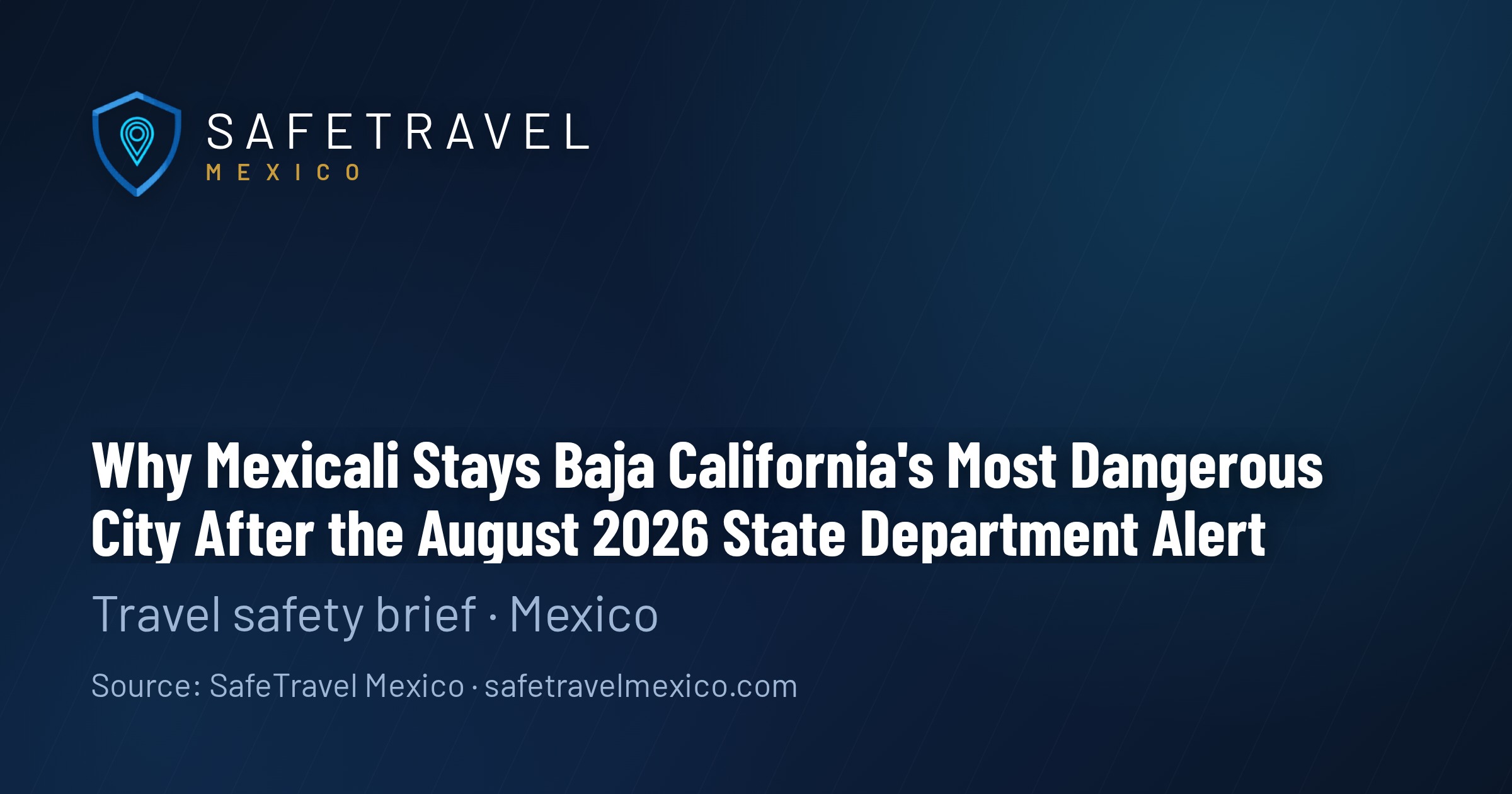 Why Mexicali Stays Baja California's Most Dangerous City After the August 2026 State Department Alert